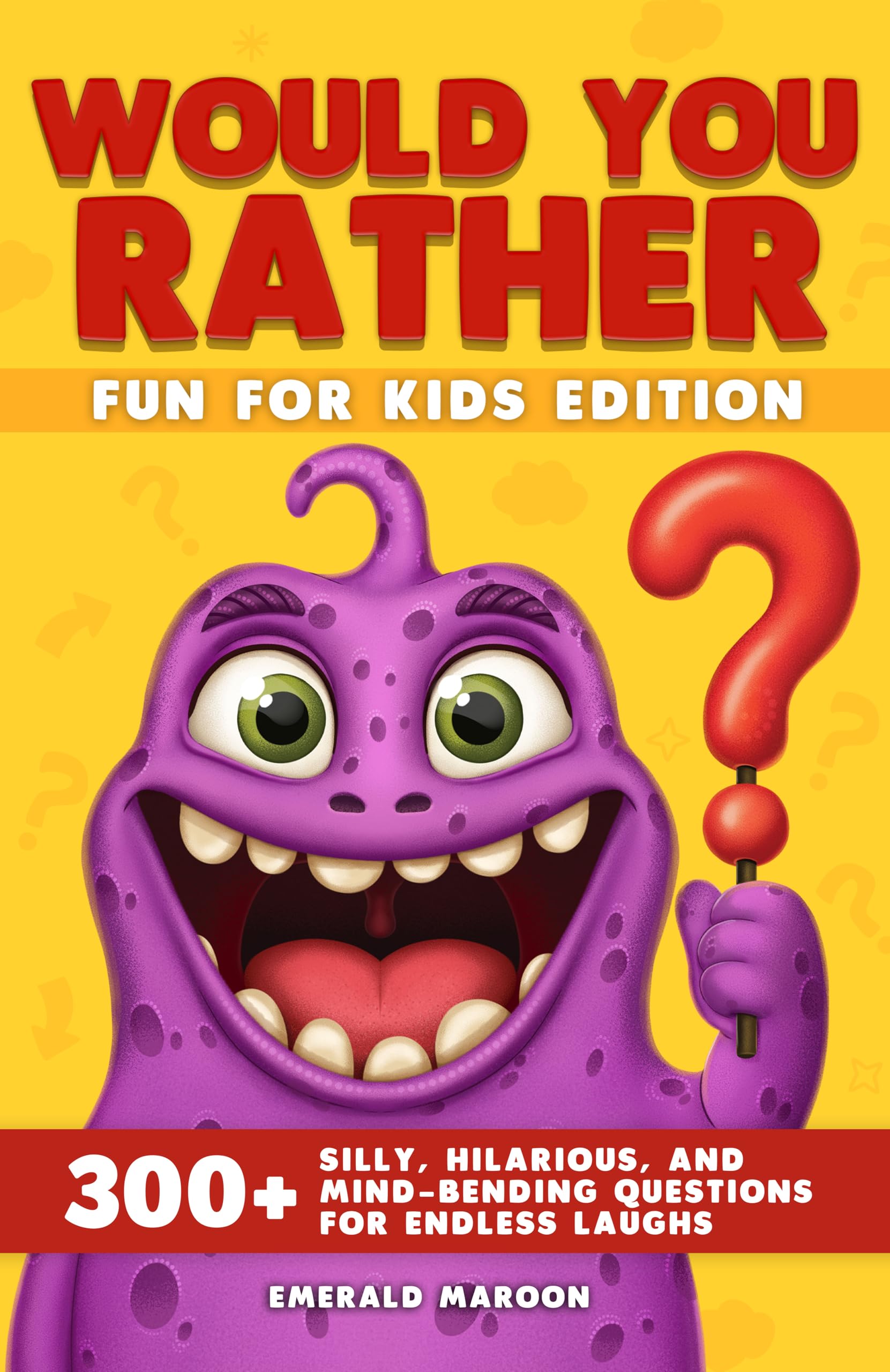 Would You Rather - Fun for Kids Edition: 300+ Silly, Hilarious, and Mind-Bending Questions for Endless Laughs: 1 (Would You Rather Collection)