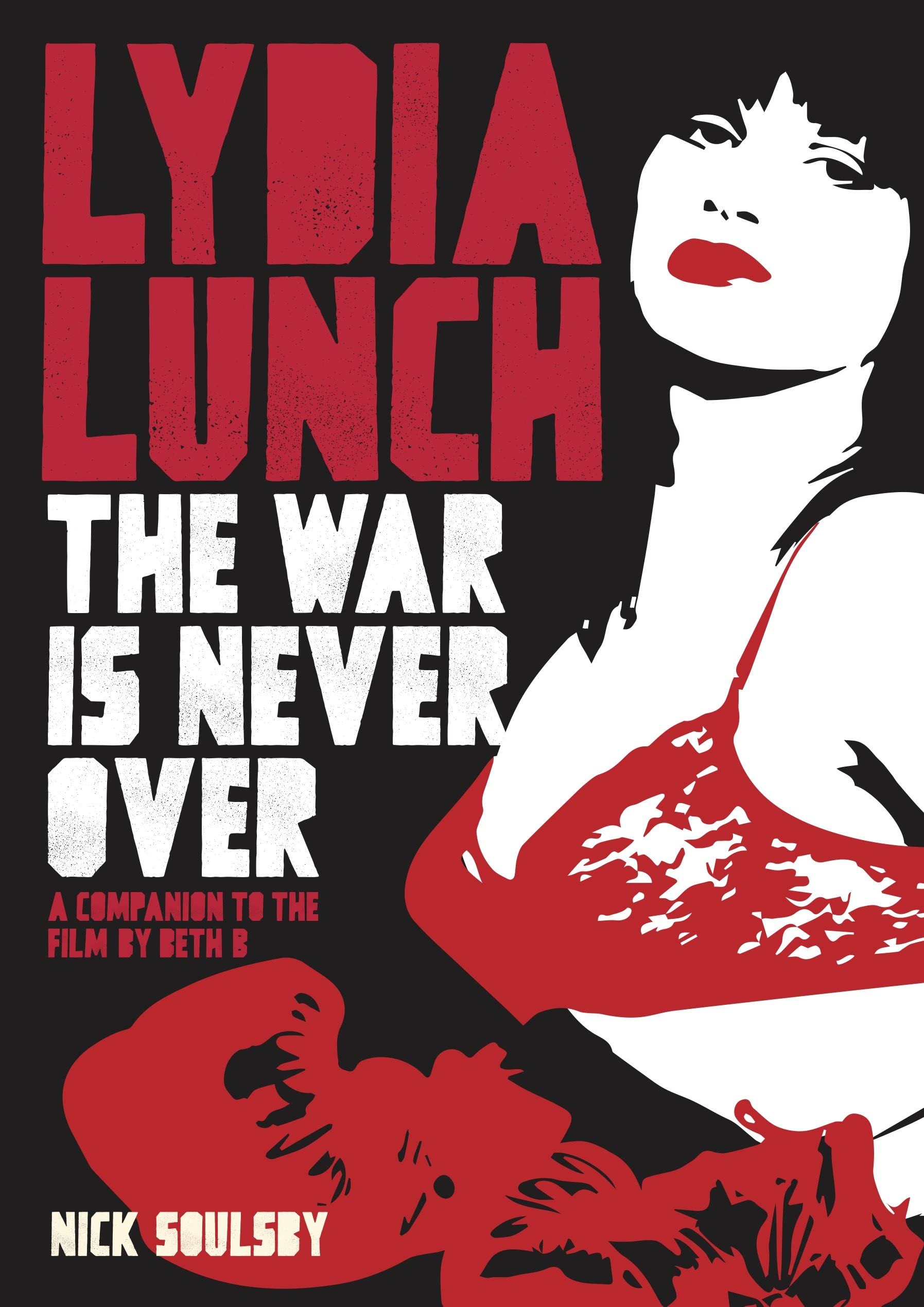 Lydia Lunch: the War Is Never Over : A Companion to the Film by Beth B by ...
