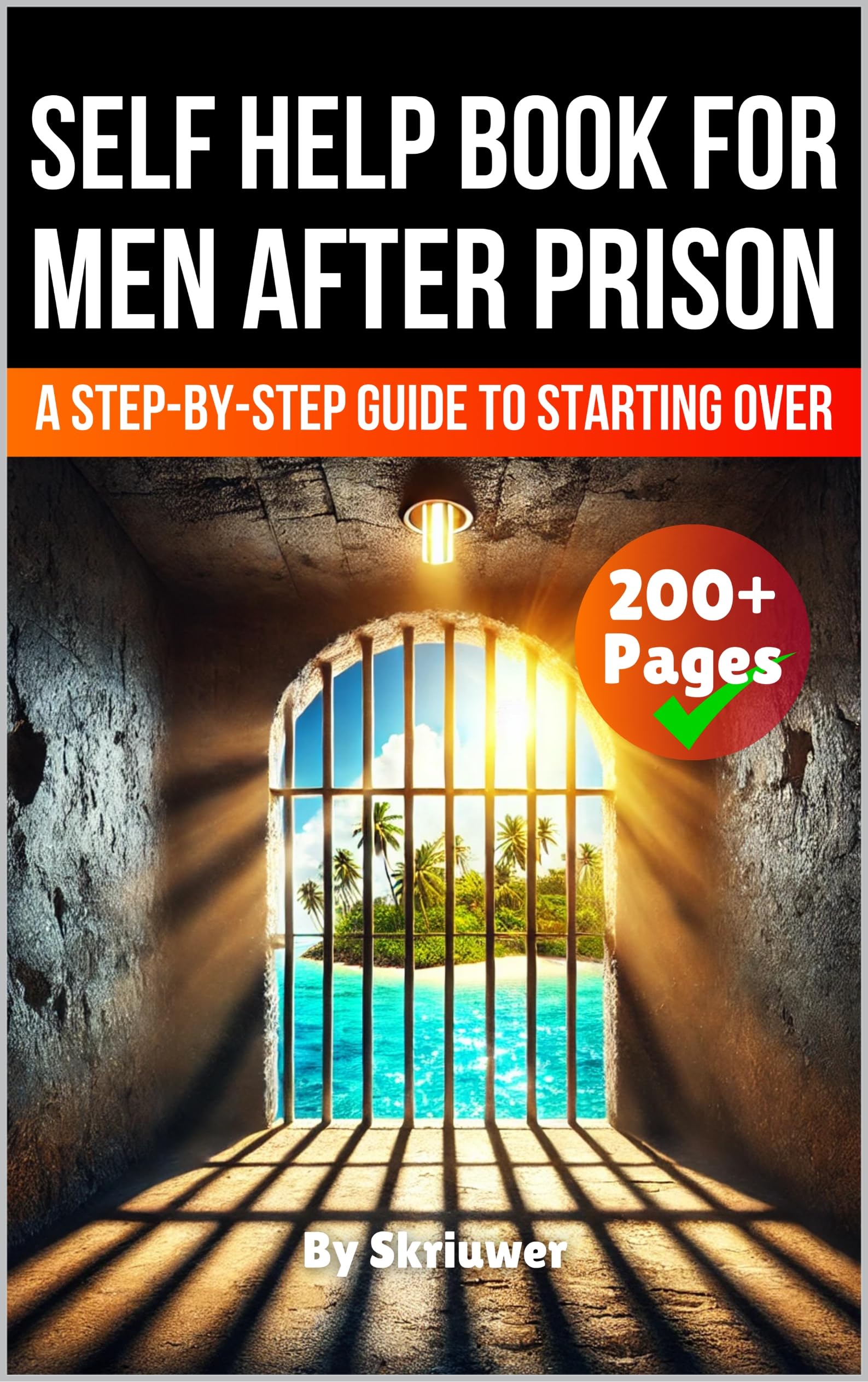 A Self Help Book for Men After Prison: A Step-by-Step Guide to Starting Over (Self Help Books)
