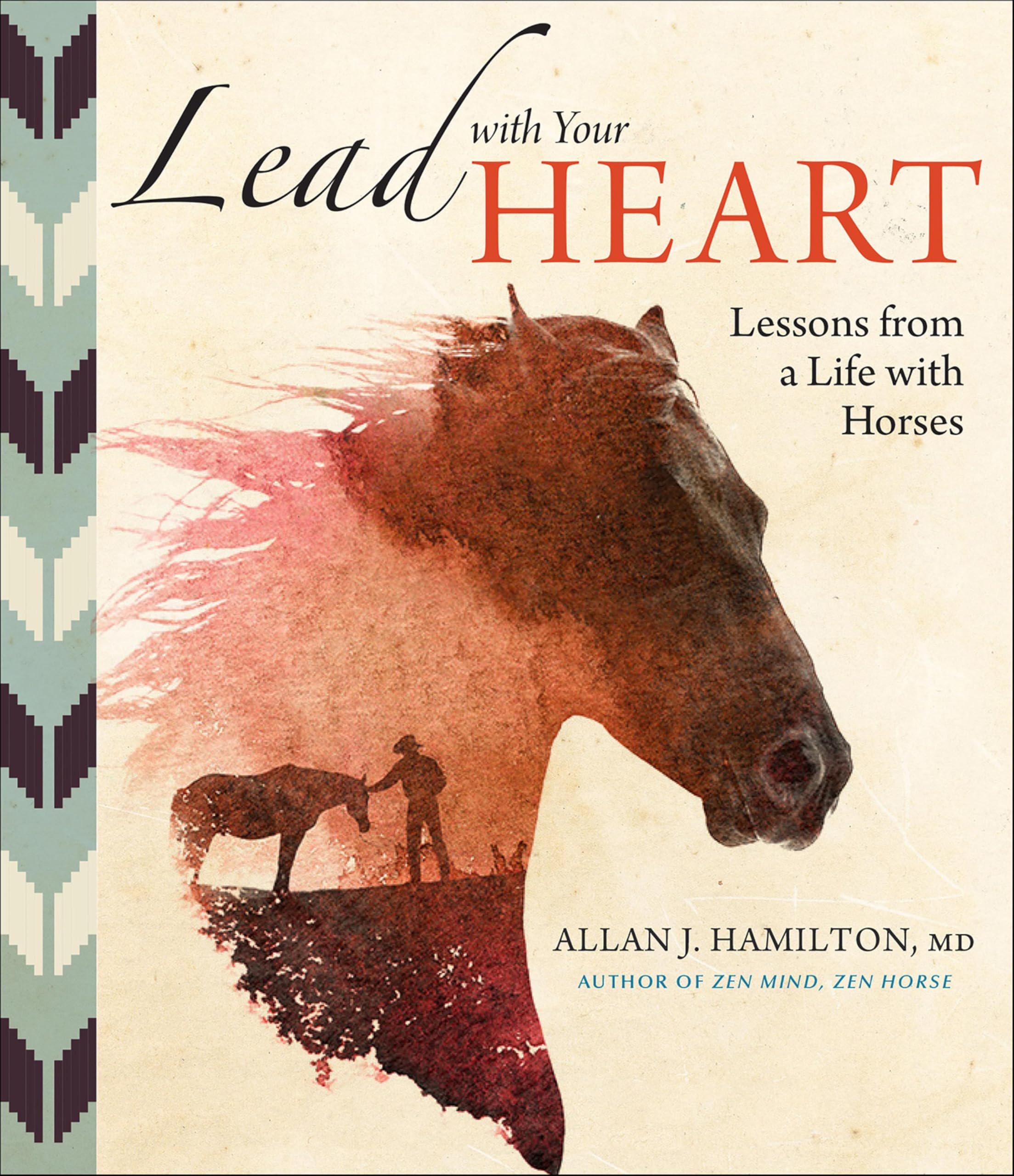 Lead with Your Heart . . . Lessons from a Life with Horses