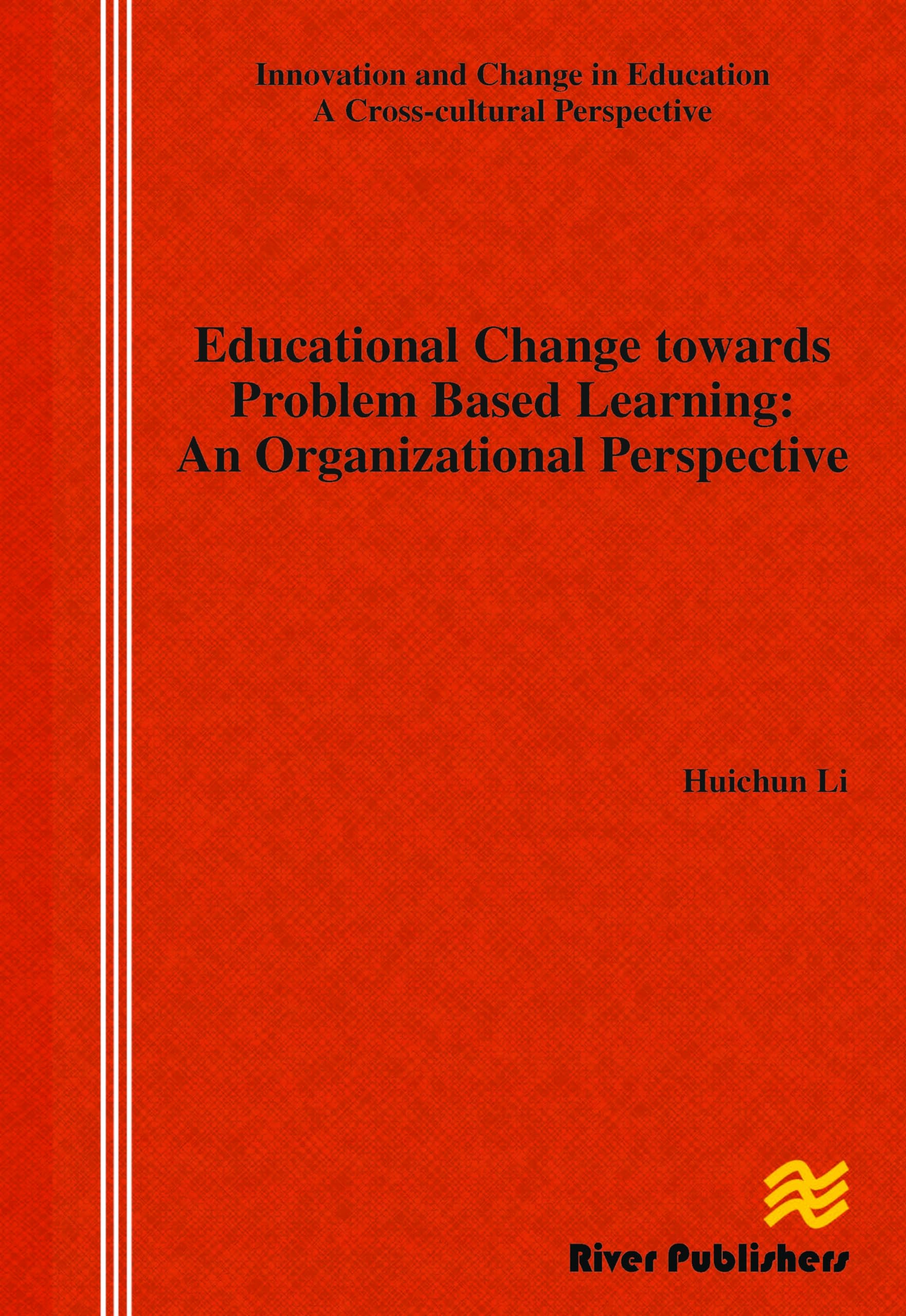 Educational Change Towards Problem Based Learning: An Organizational Perspective (River Publishers Series in Innovation and Change in Education)