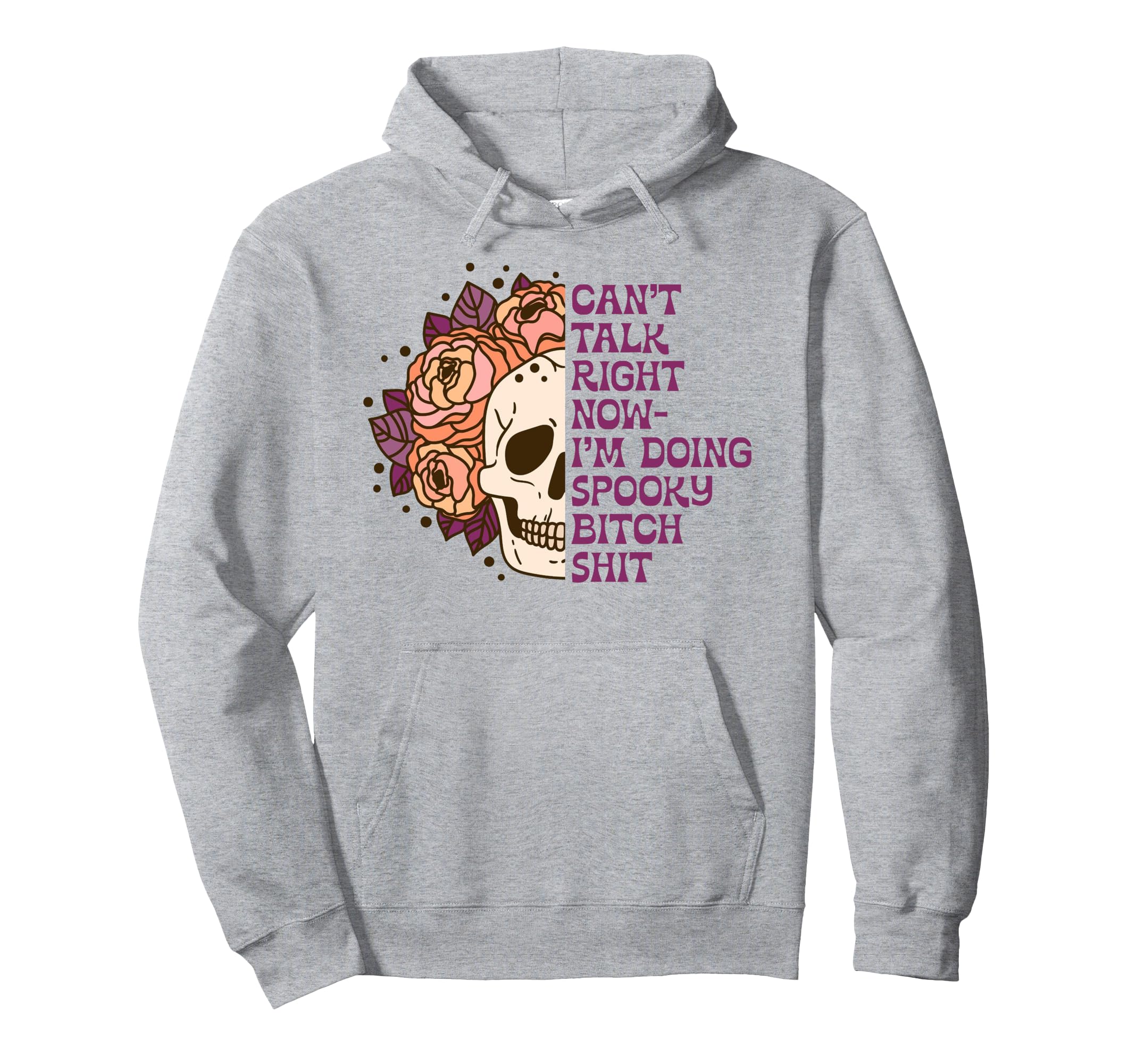 Cant Talk Right Now I'm Doing Spooky Bitch Shit Floral Skull Pullover Hoodie
