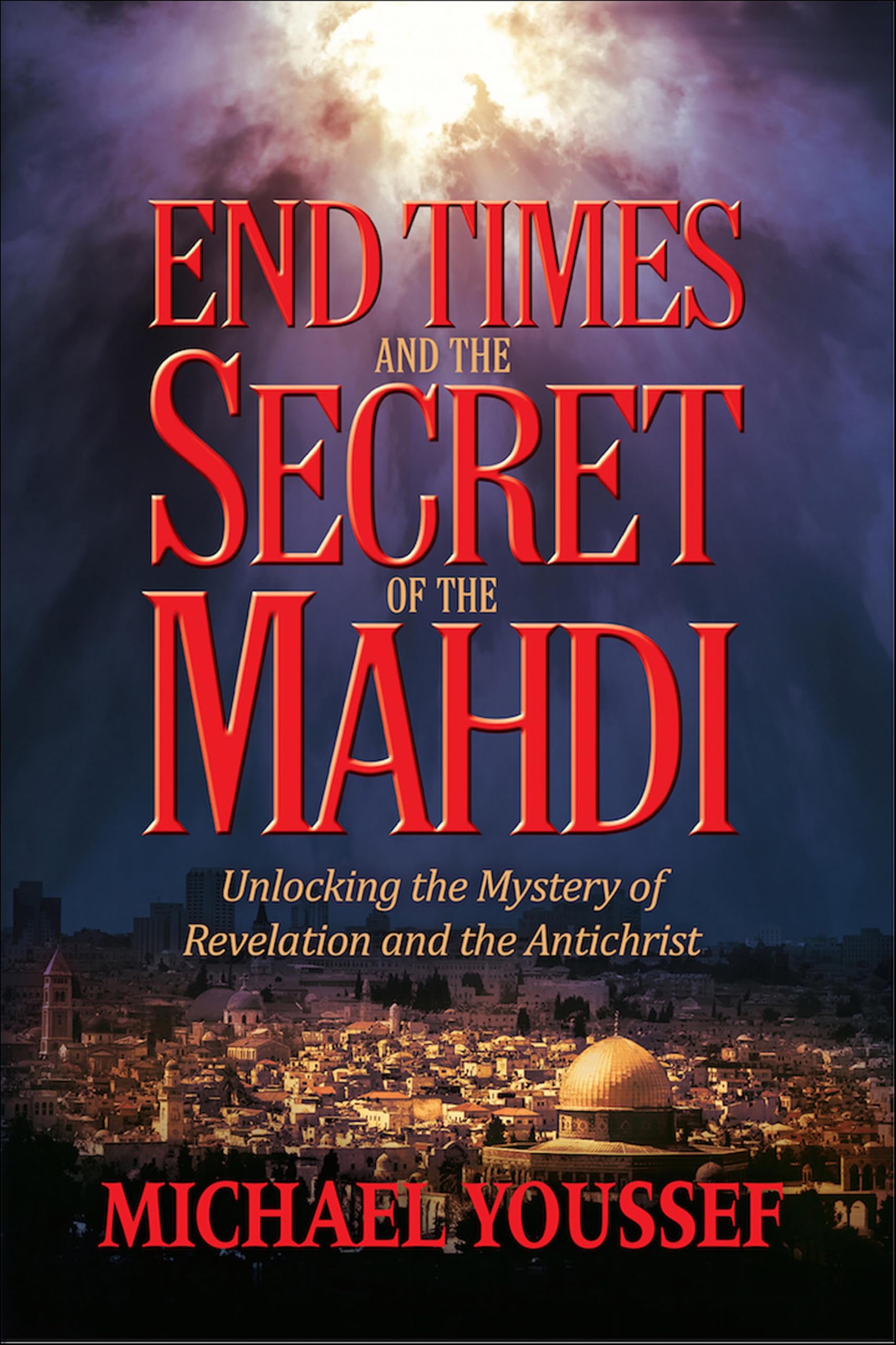 End Times and the Secret of the Mahdi: Unlocking the Mystery of Revelation and the Antichrist