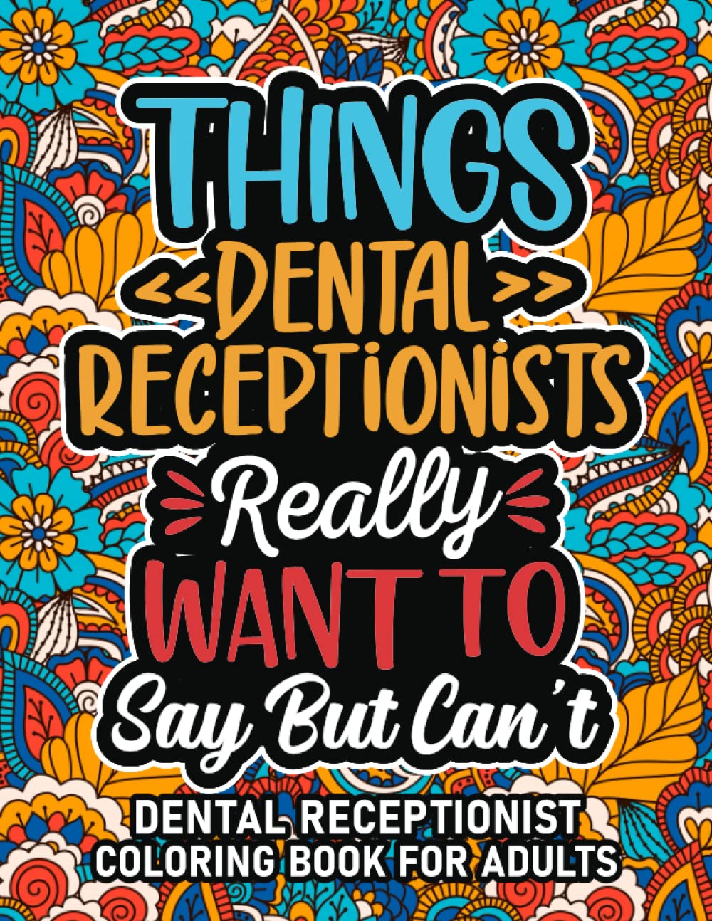 Dental Receptionist Gifts: Dental Receptionist Coloring Book For Adults: Motivational Swear Word Coloring Book for Dental Receptionists with funny ... Dental Receptionist Gifts For Women & Men