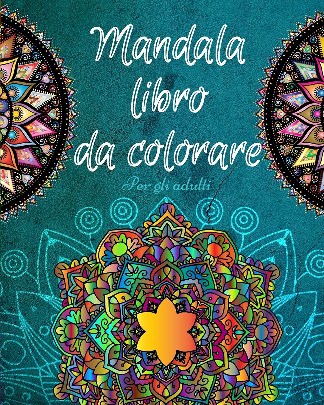 Mandala da Colorare per Adulti: Libro antistress per adulti Mandala prodigiosi