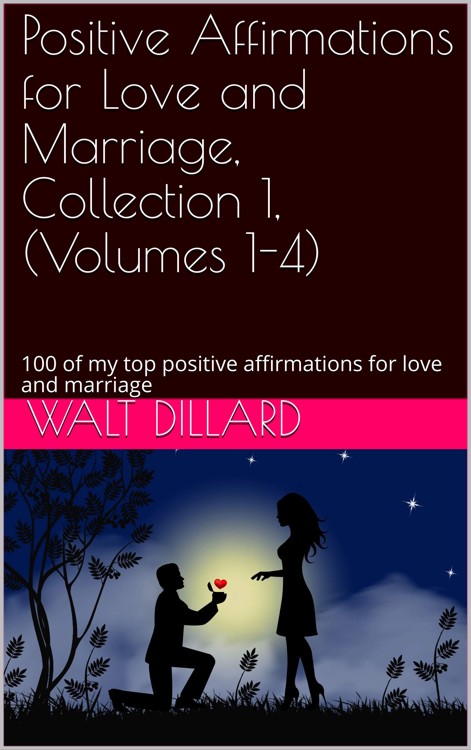 Positive Affirmations for Love and Marriage, Collection 1, (Volumes 1-4): 100 of my top positive affirmations for love and marriage