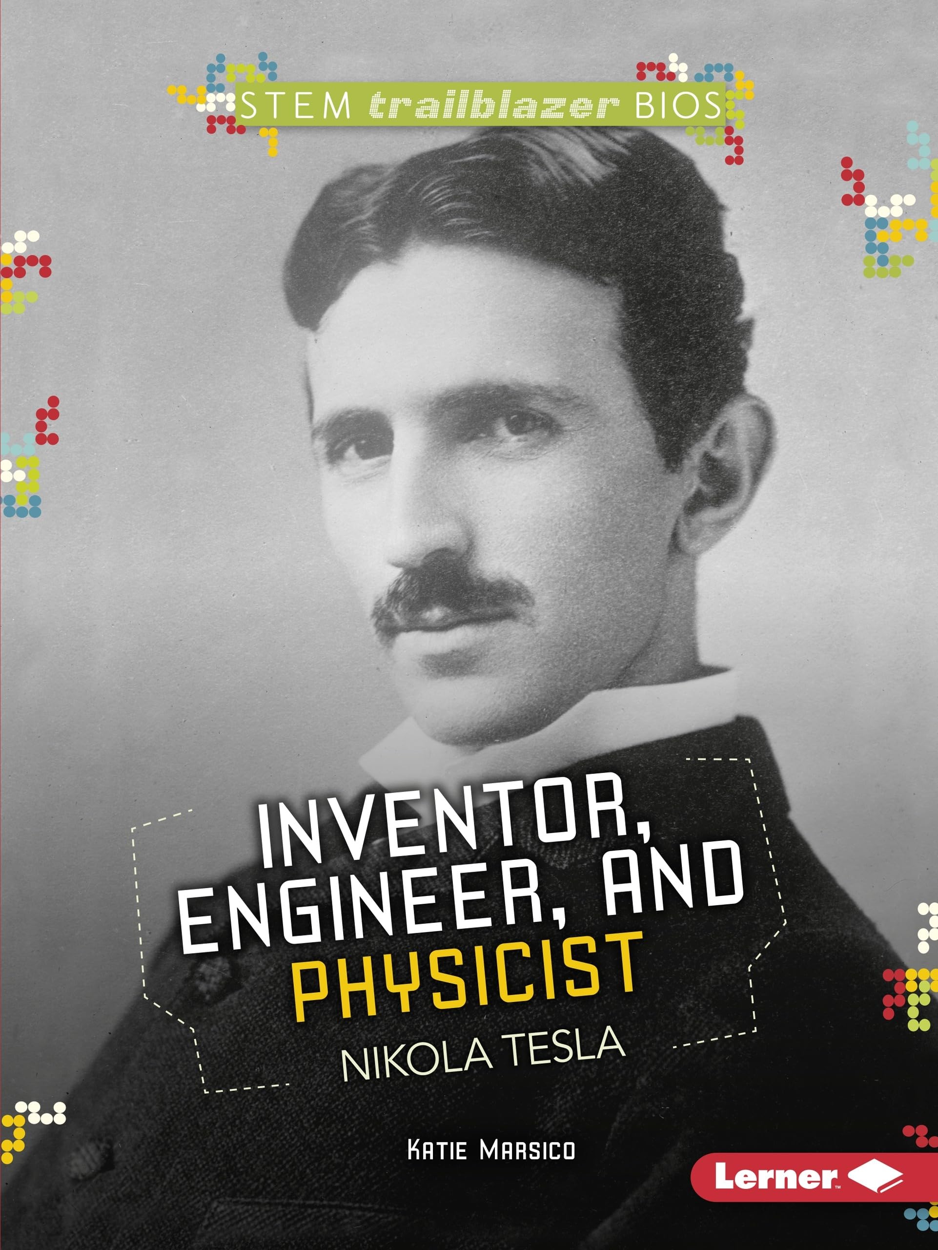 Inventor, Engineer, and Physicist Nikola Tesla (STEM Trailblazer Bios)