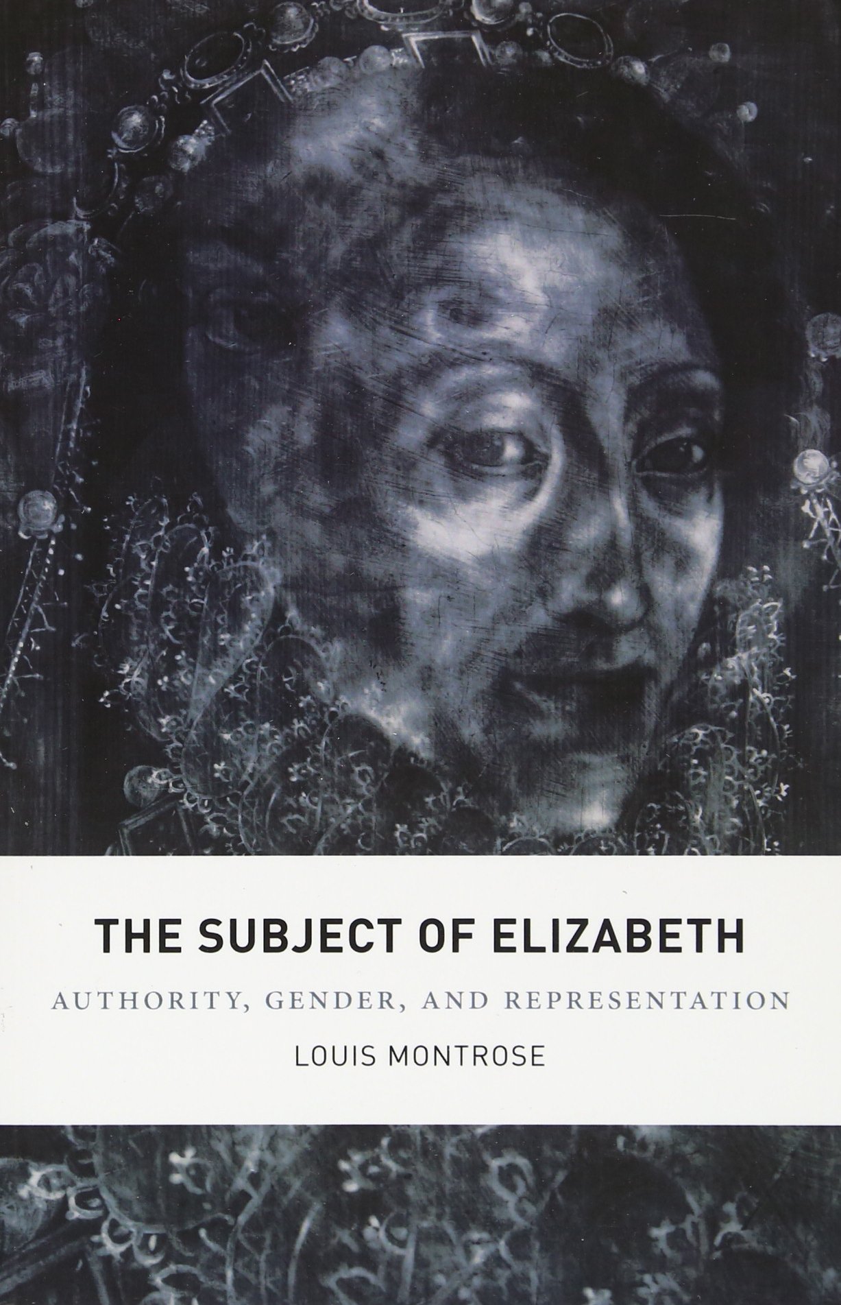 The Subject of Elizabeth: Authority, Gender, and Representation By Louis Montro
