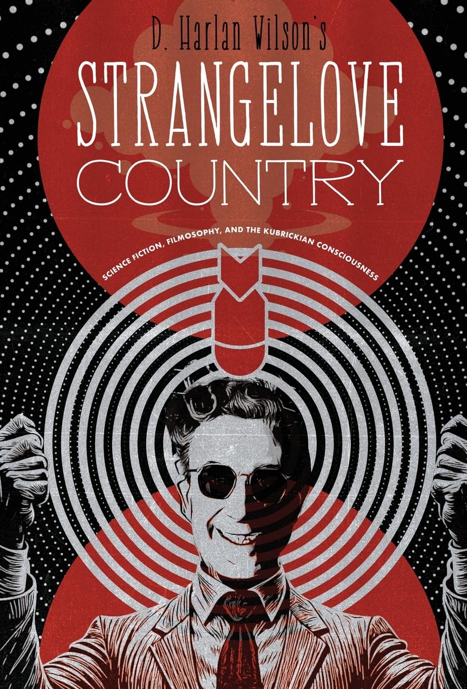 Cover of Strangelove Country: Science Fiction, Filmosophy, and the Kubrickian Consciousness