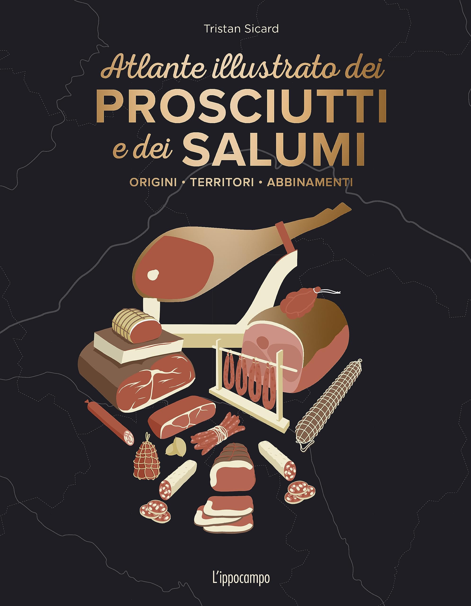L'atlante illustrato dei prosciutti e salumi. Ediz. a colori
