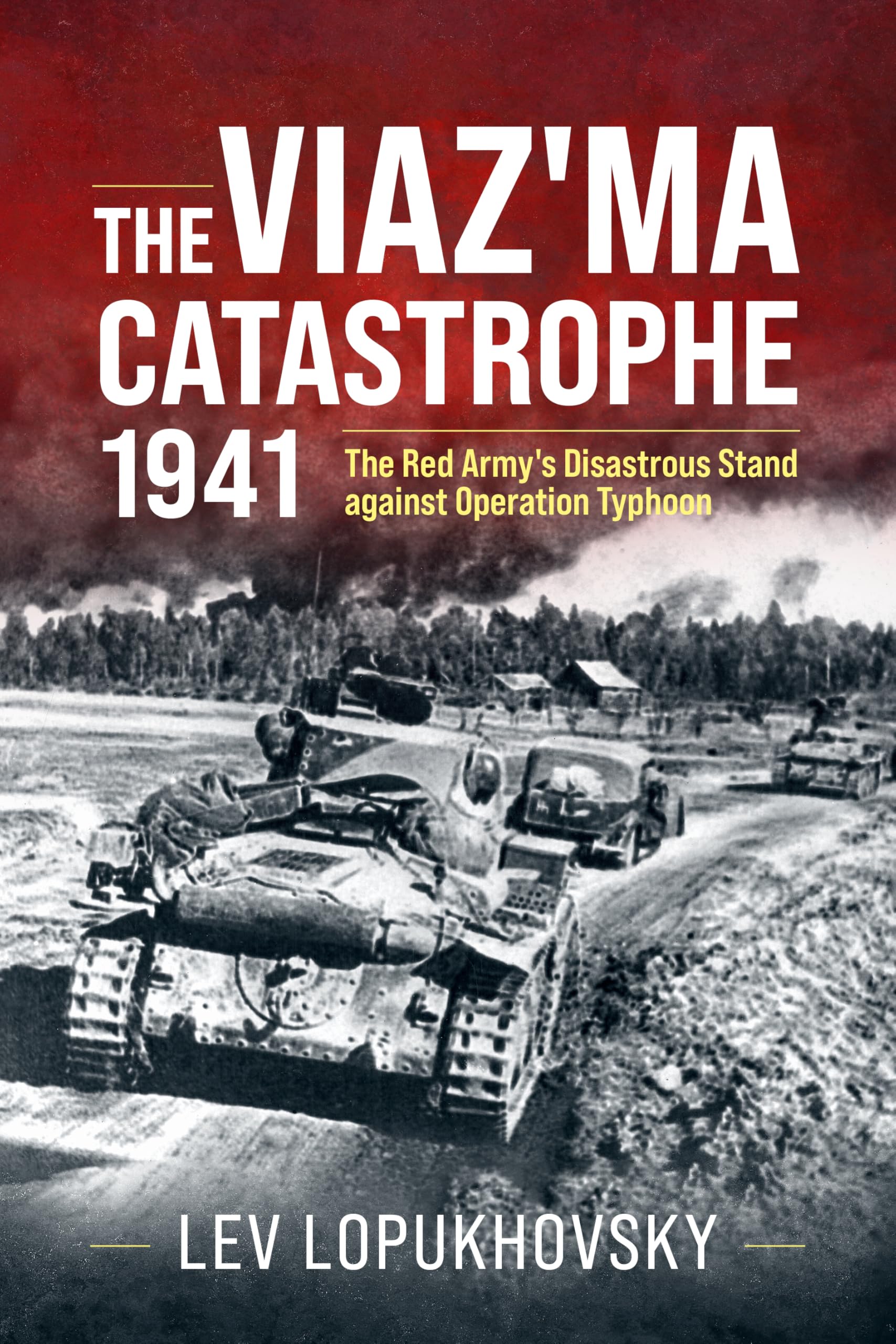 The Viaz'ma Catastrophe 1941: The Red Army's Disastrous Stand against Operation Typhoon