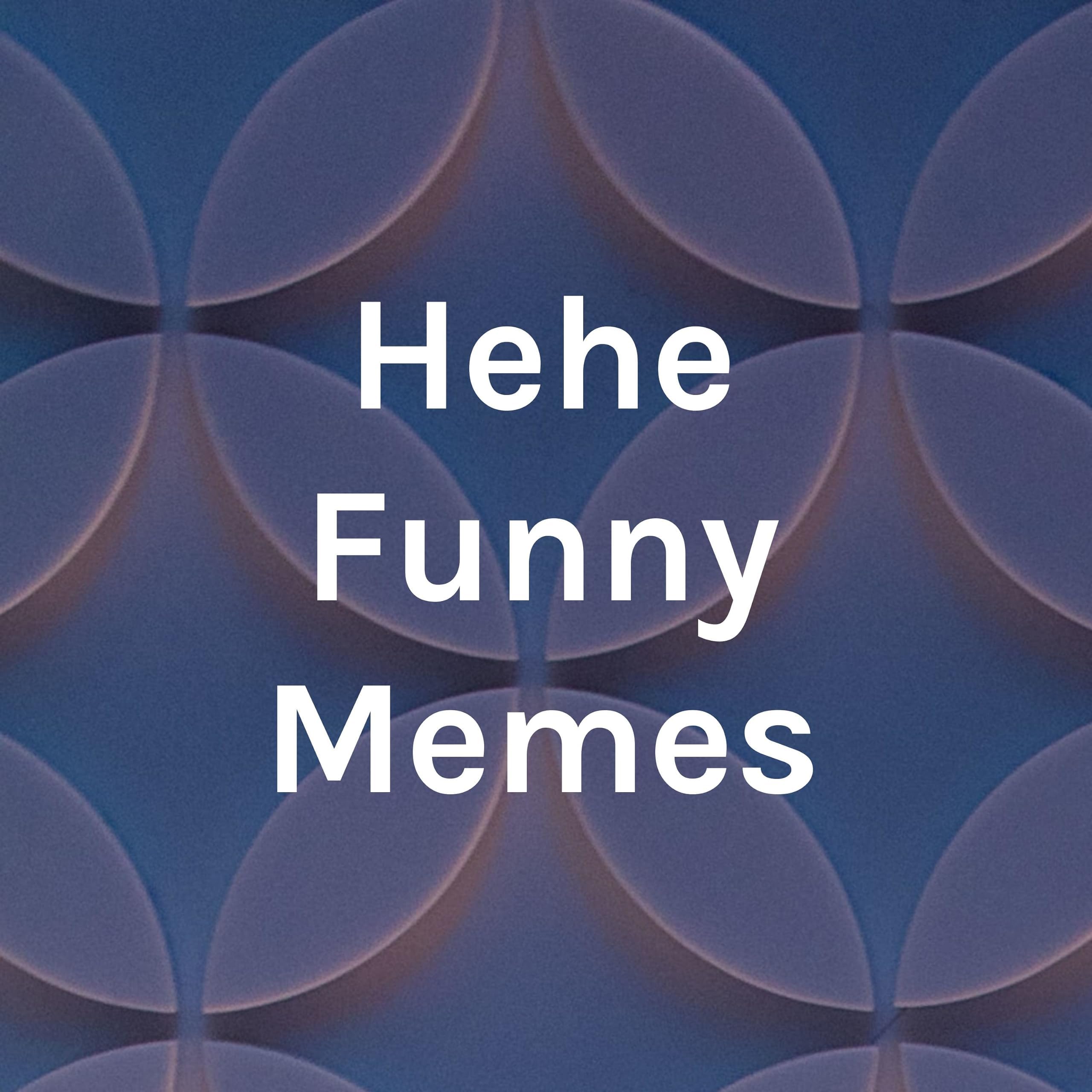 Hehe Funny Memes