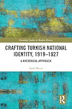 Crafting Turkish National Identity, 1919-1927: A Rhetorical Approach (Routledge Studies in Modern History)