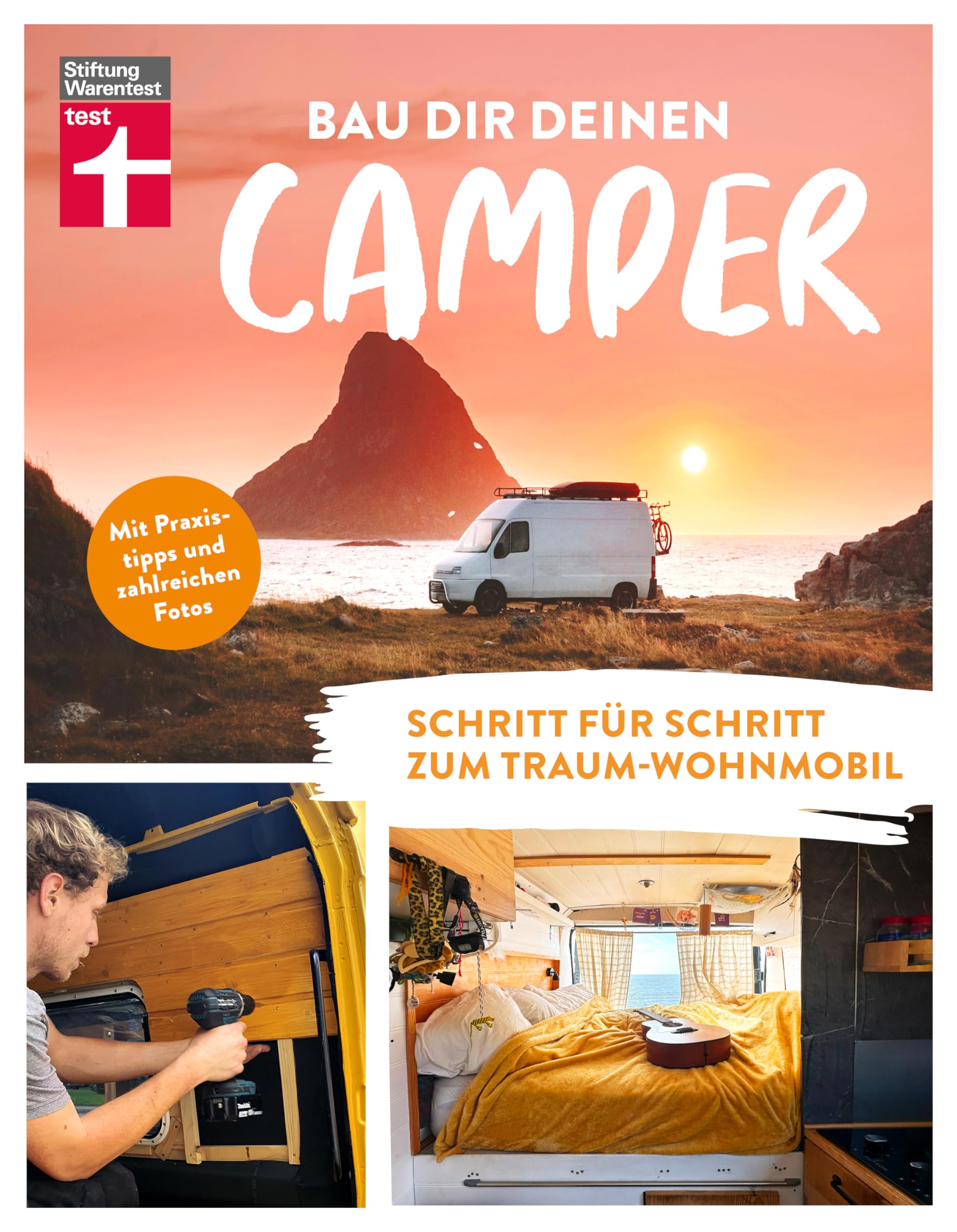 Bau Dir Deinen Camper - Anleitung für den Selbstausbau von Stiftung Warentest: Schritt für Schritt zum Traum-Wohnmobil | Mit Praxistipps und zahlreichen Fotos