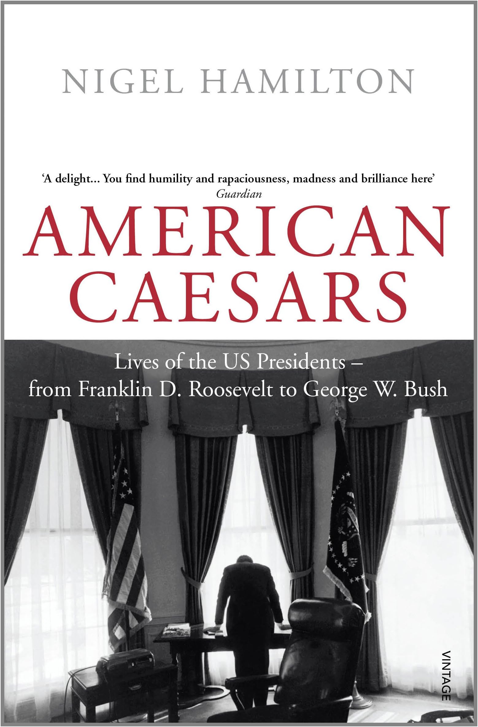 American Caesars: Lives of the US Presidents, from Franklin D. Roosevelt to George W. Bush