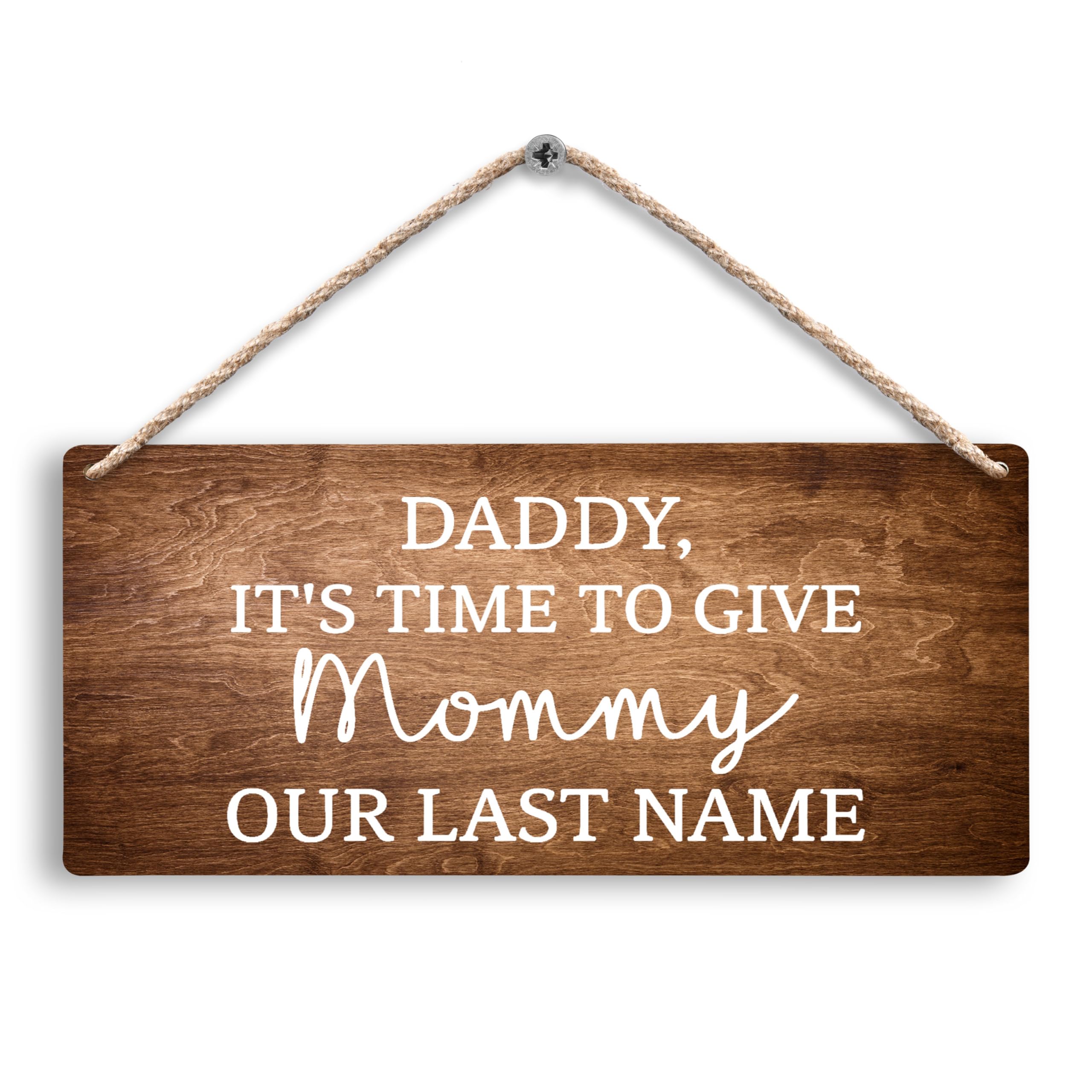 Daddy It’s Time to Give Mommy Our Last Name Wedding Hanging Wooden Signs 12x6, Last Name Signs for Wedding, Ring Bearer Sign, WeddingSignage, WeddingSigns, Rustic Wedding Decors