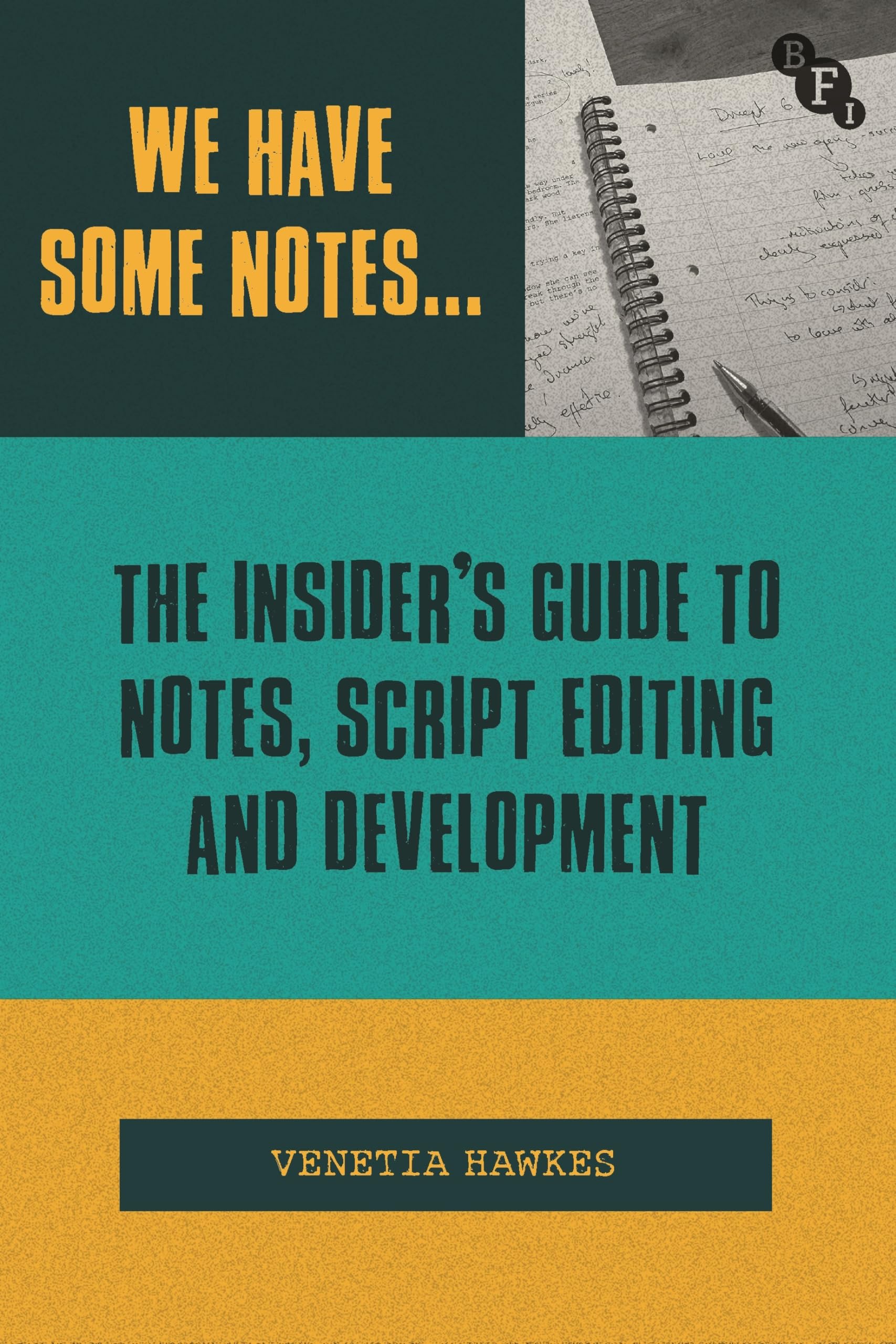 We Have Some Notes : The Insiders Guide to Notes, Script Editing and Development