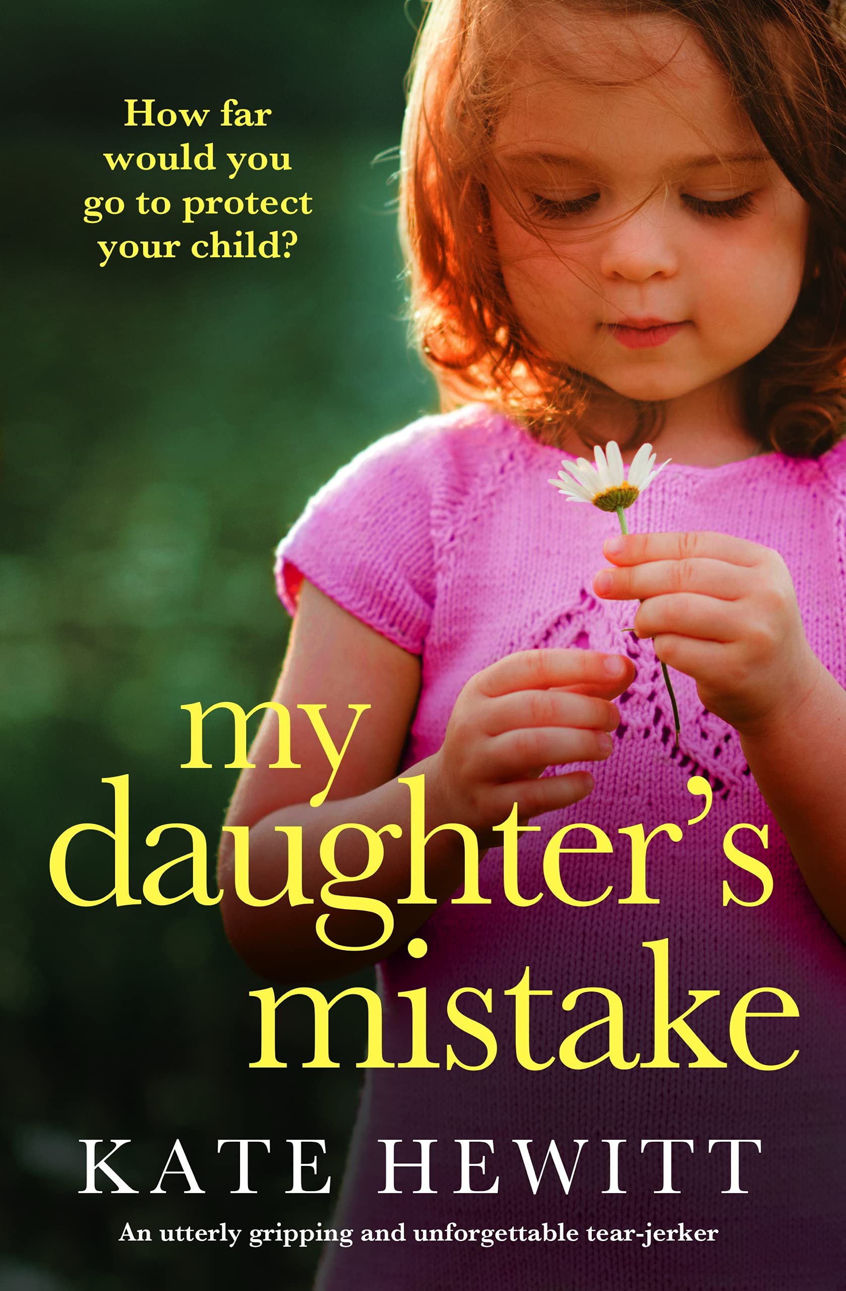 My Daughter's Mistake: An utterly gripping and unforgettable tear-jerker (Powerful emotional novels about impossible choices by Kate Hewitt)