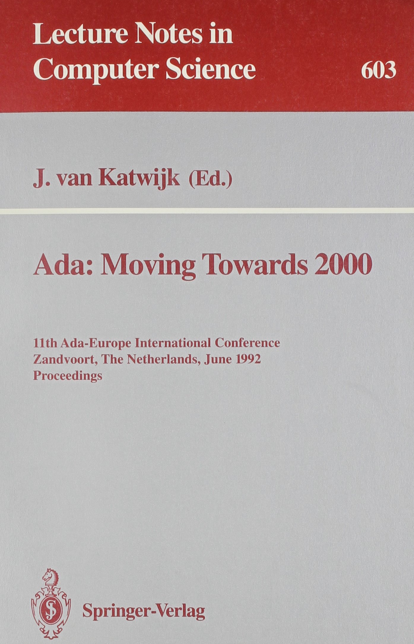 Ada: Moving Towards 2000 : 11th Ada-Europe International Conference Zandvoort, the Netherlands, June 1-5, 1992 Proceedings (Lecture Notes in Computer Science)