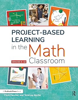 Project-Based Learning in the Math Classroom Grades 6-10