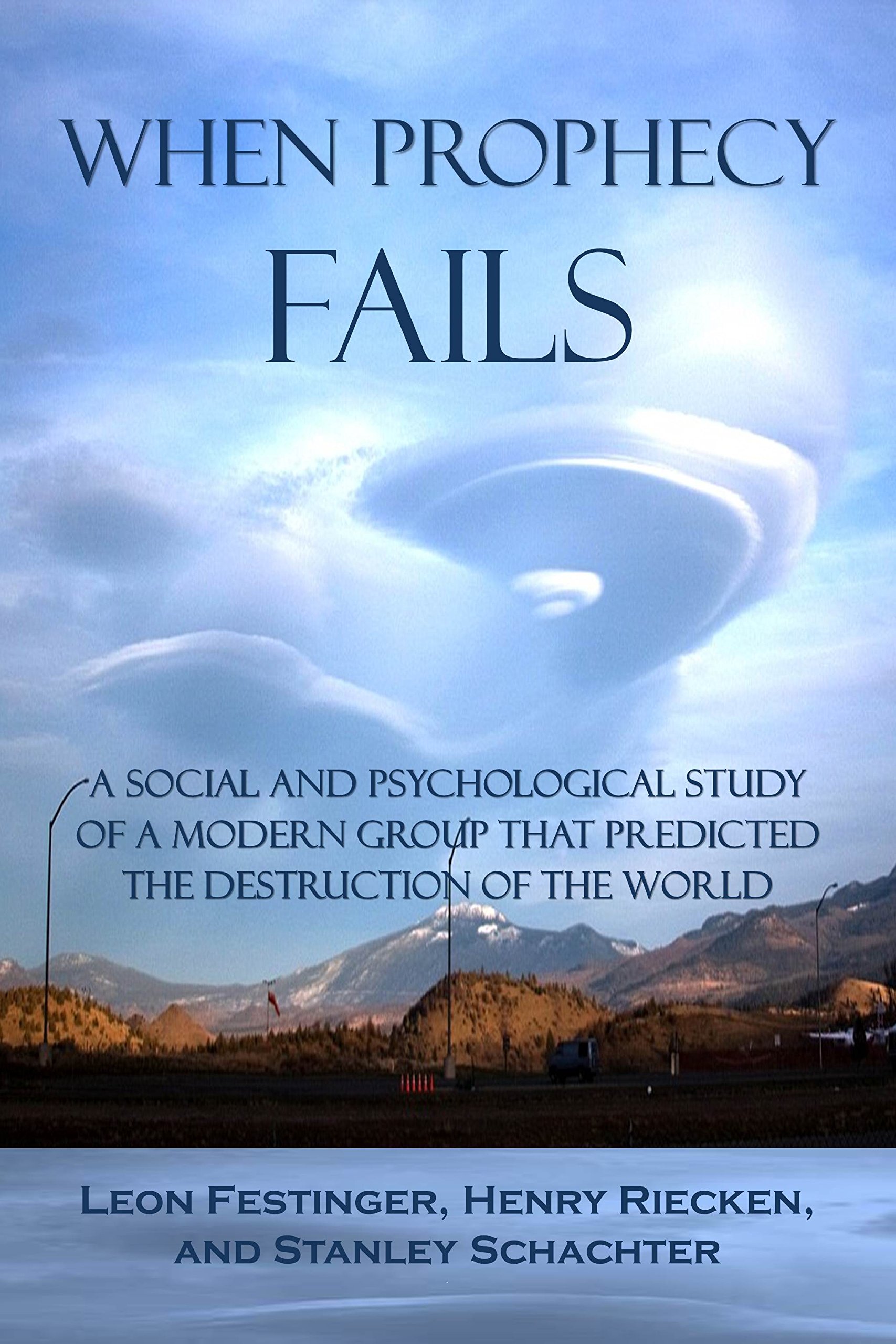 When Prophecy Fails: A Social and Psychological Study of a Modern Group That Predicted the Destruction of the World