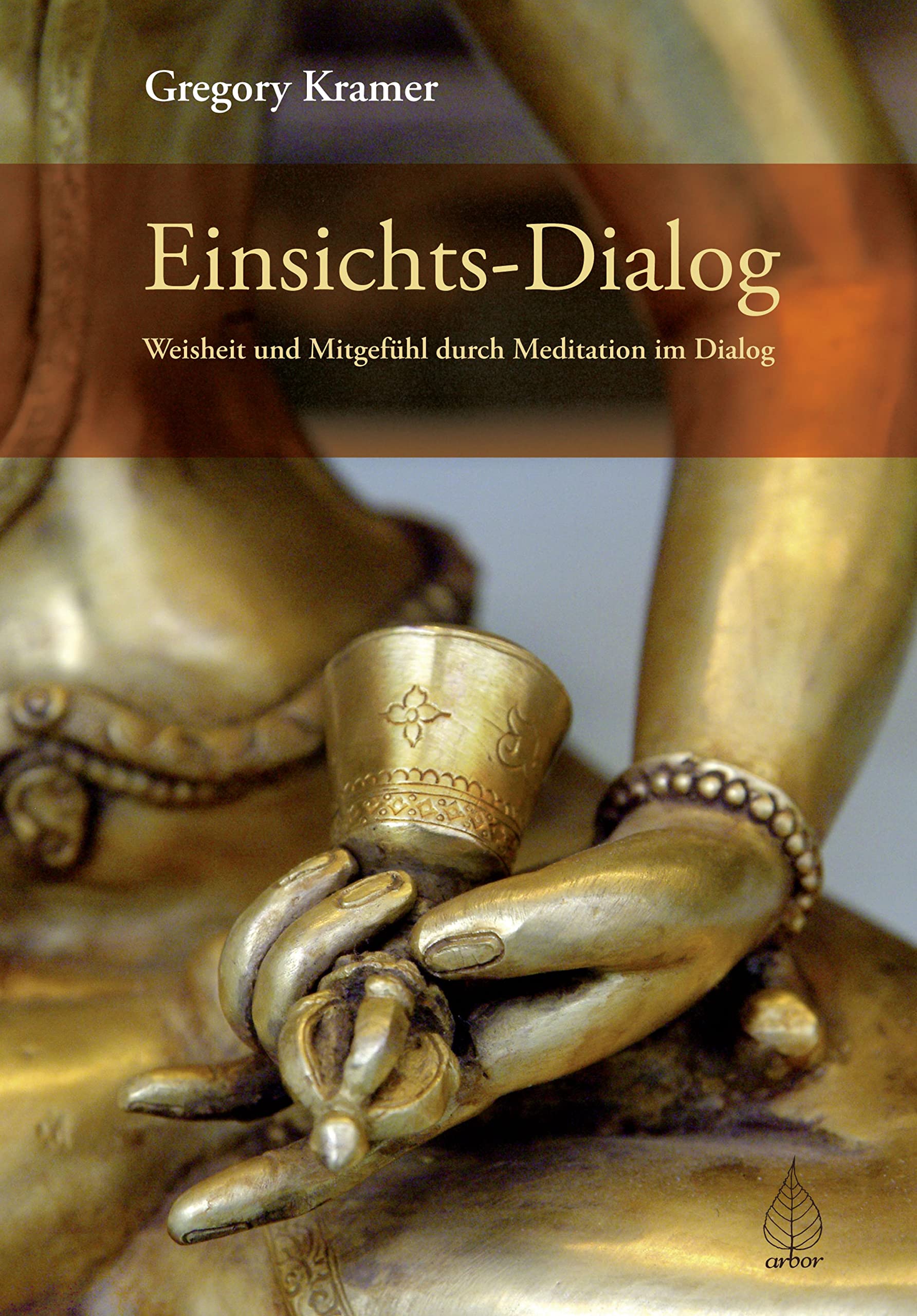 Einsichts-Dialog: Weisheit und Mitgefühl durch Meditation im Dialog - eine buddhistische Praxis (German Edition)