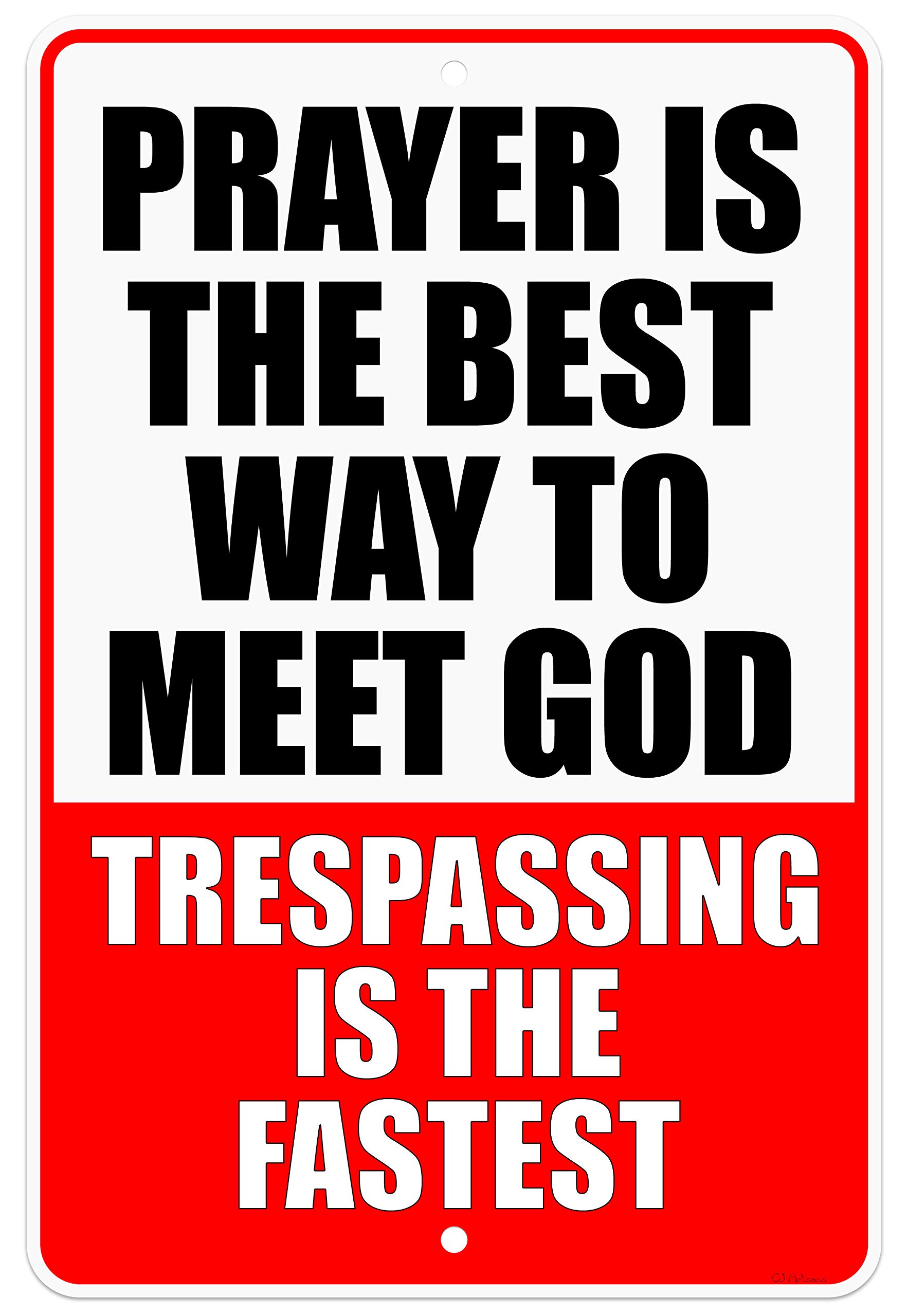 CJ ArtisansPrayer is The Best Way to Meet God, Trespassing is The Fastest 8"x12" Heavy Duty Aluminum Warning Sign