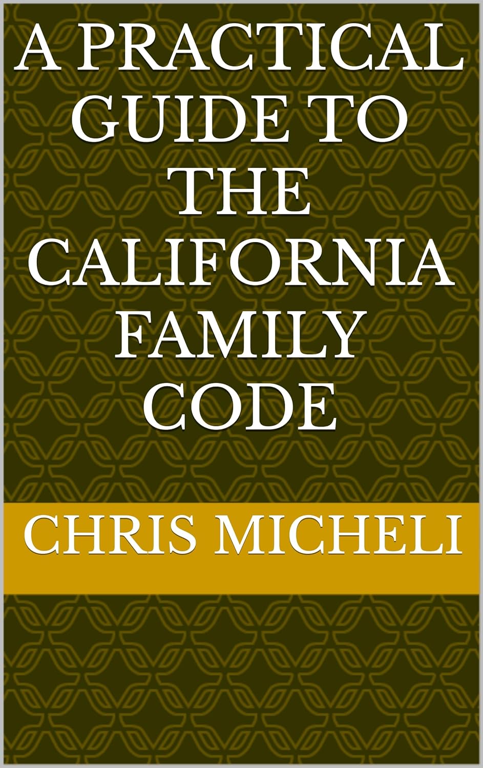 A Practical Guide to the California Family Code      Kindle Edition