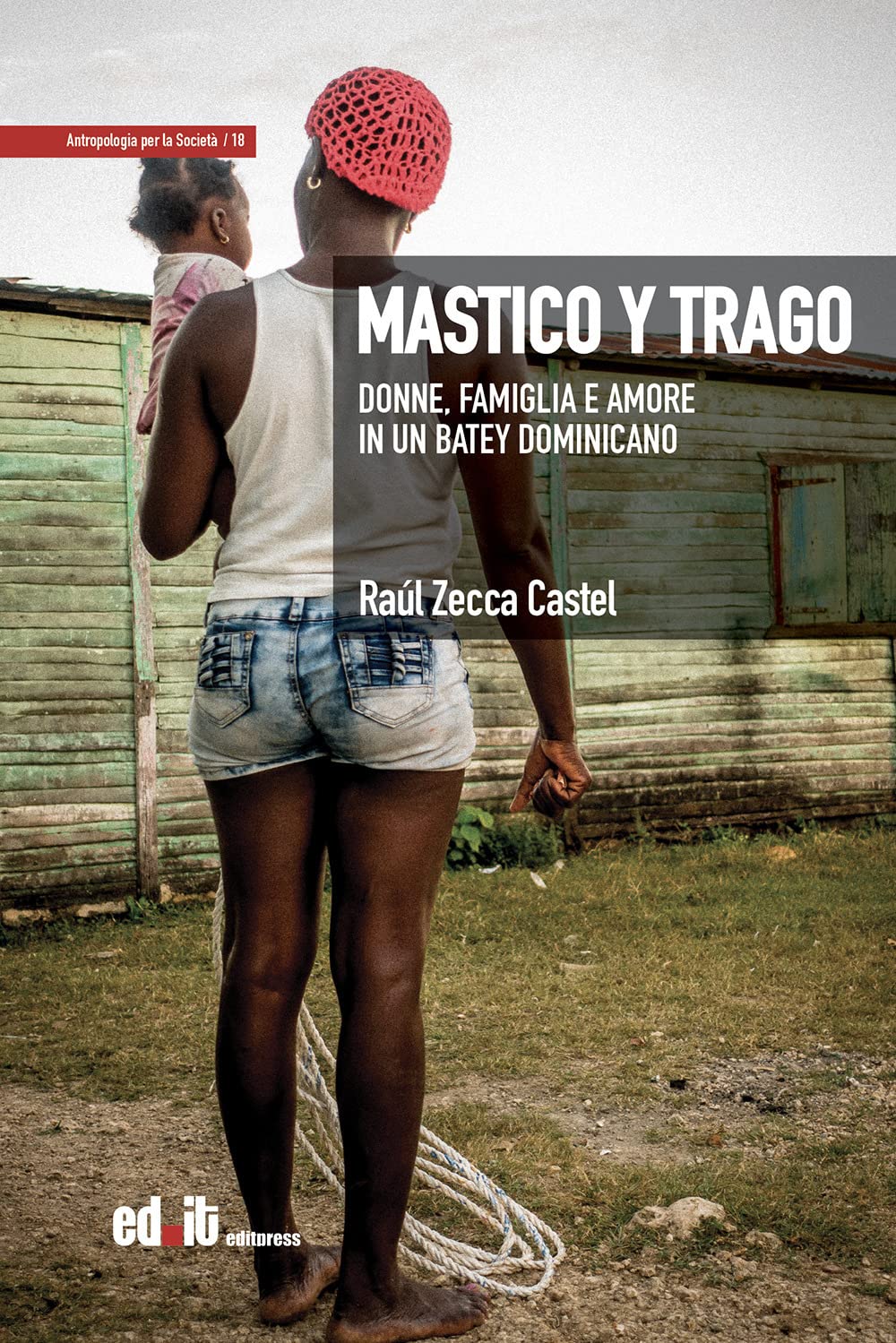 Raúl Zecca CastelMastico y trago. Donne, famiglia e amore in un batey dominicano (Antropologia per la società)