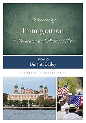 Interpreting Immigration at Museums and Historic Sites (Volume 15) (Interpreting History, 15)-Wow! eBook