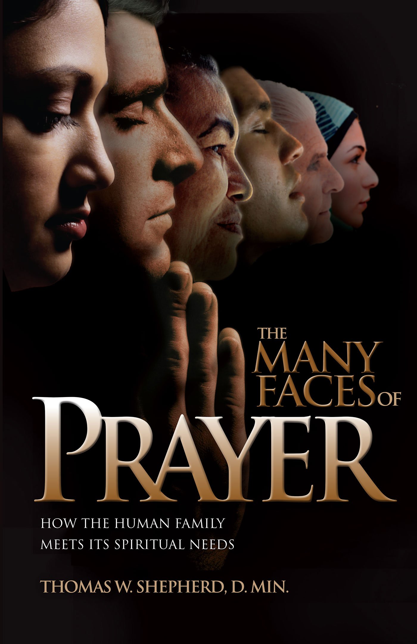 The Many Faces of Prayer: How the Human Family Meets Its Spiritual Needs