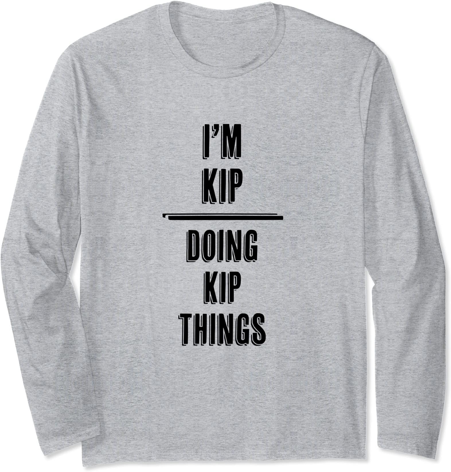 I'm KIP - Doing KIP Things | Funny - First Name - Long Sleeve T-Shirt