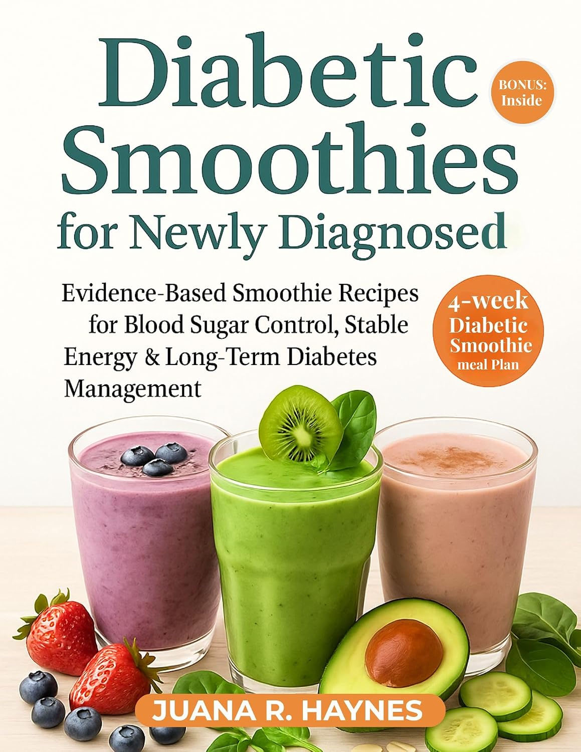 Diabetic Smoothies for Newly Diagnosed: Evidence-Based Smoothie Recipes for Blood Sugar Control, Stable Energy & Long-Term Diabetes Management (The Blood Sugar Smart Series)