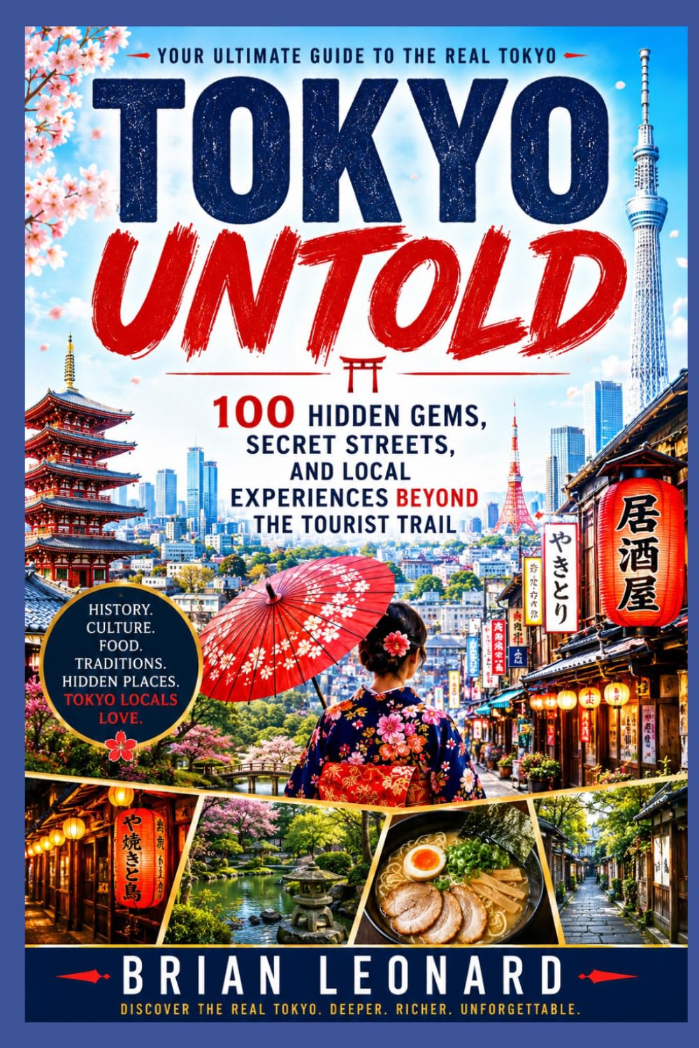 TOKYO UNTOLD: 100 Hidden Gems, Secret Streets, and Local Experiences Beyond the Tourist Trail