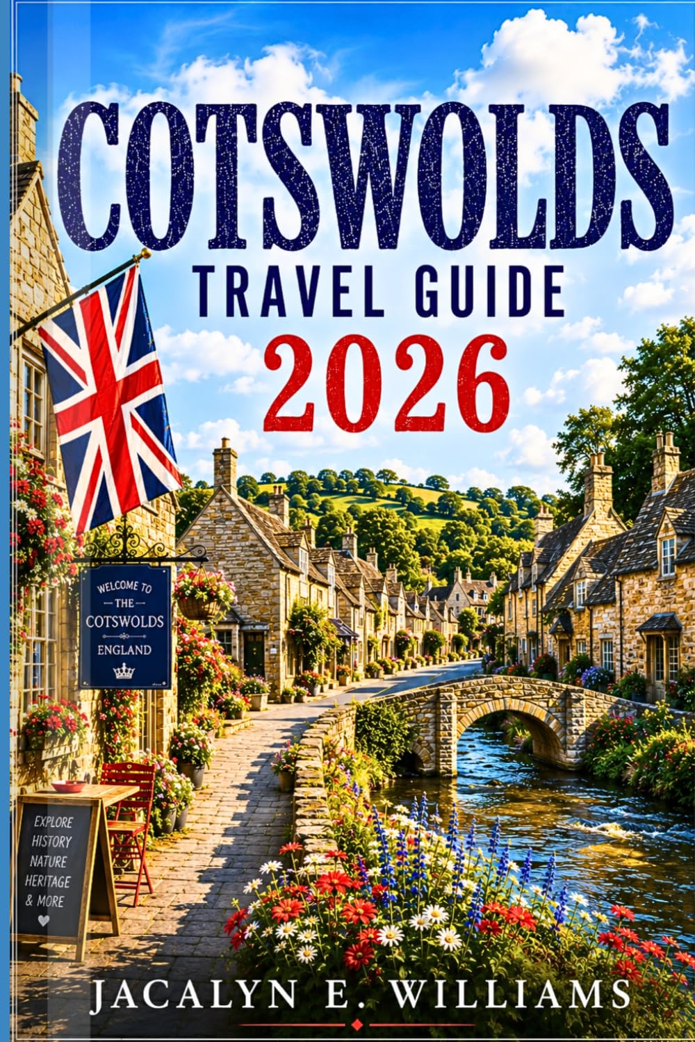 COTSWOLDS TRAVEL GUIDE 2026: Explore Charming Villages, Scenic Countryside Walks, Historic Market Towns, Hidden Gems, and Smart Itineraries for an Unforgettable English Escape
