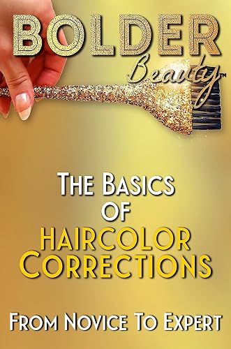 Bolder Beauty: The Basics Of Haircolor Corrections: From Novice To Expert (Bolder Beauty Social Series)