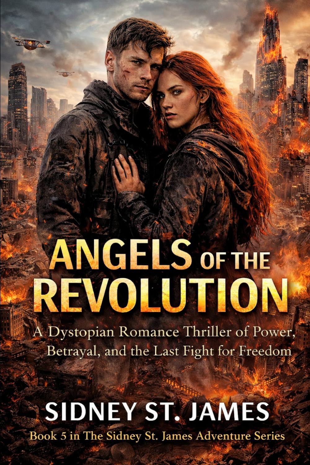 Angels of the Revolution: A Dystopian Romance Thriller of Power, Betrayal, and the Last Fight for Freedom: 5 (The Sidney St. James Adventure Series)