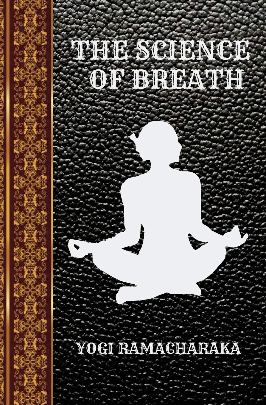 THE SCIENCE OF BREATH: BY YOGI RAMACHARAKA (CLASSIC BOOKS)