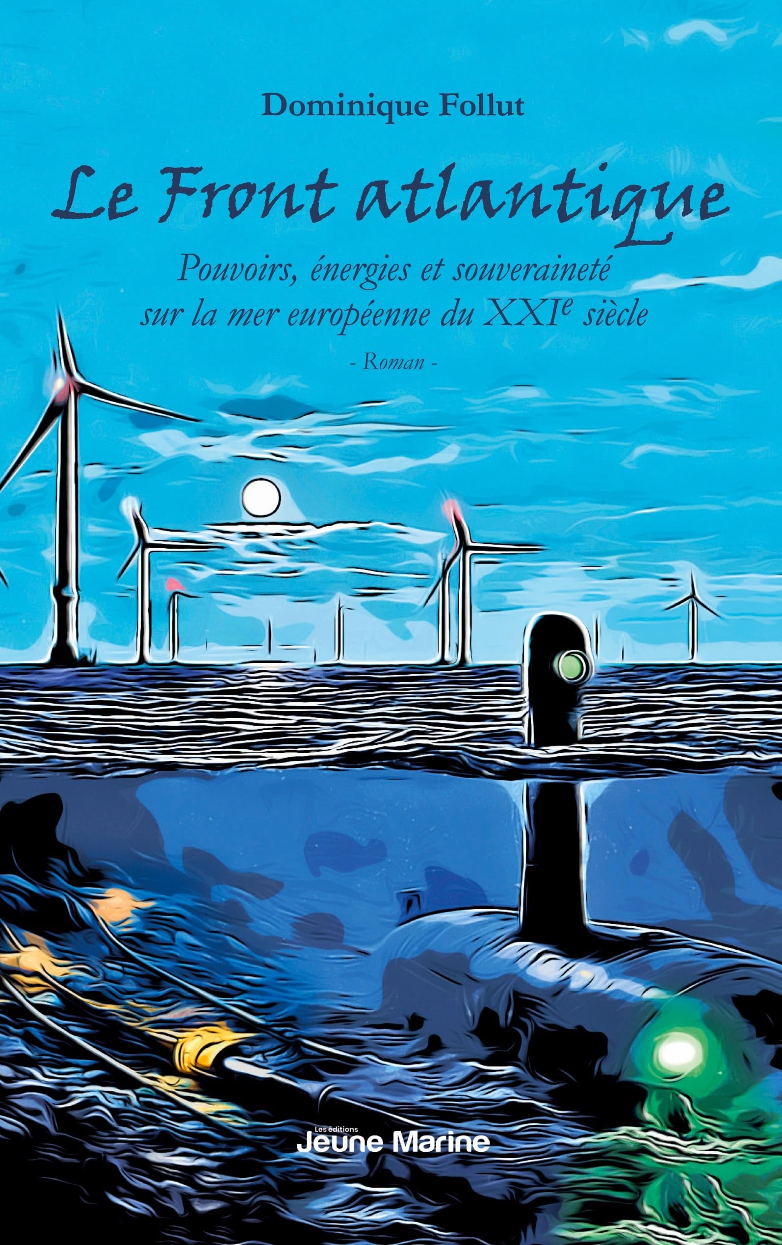 Le Front atlantique: Pouvoirs, énergies et souveraineté sur la mer européenne du XXIe siècle