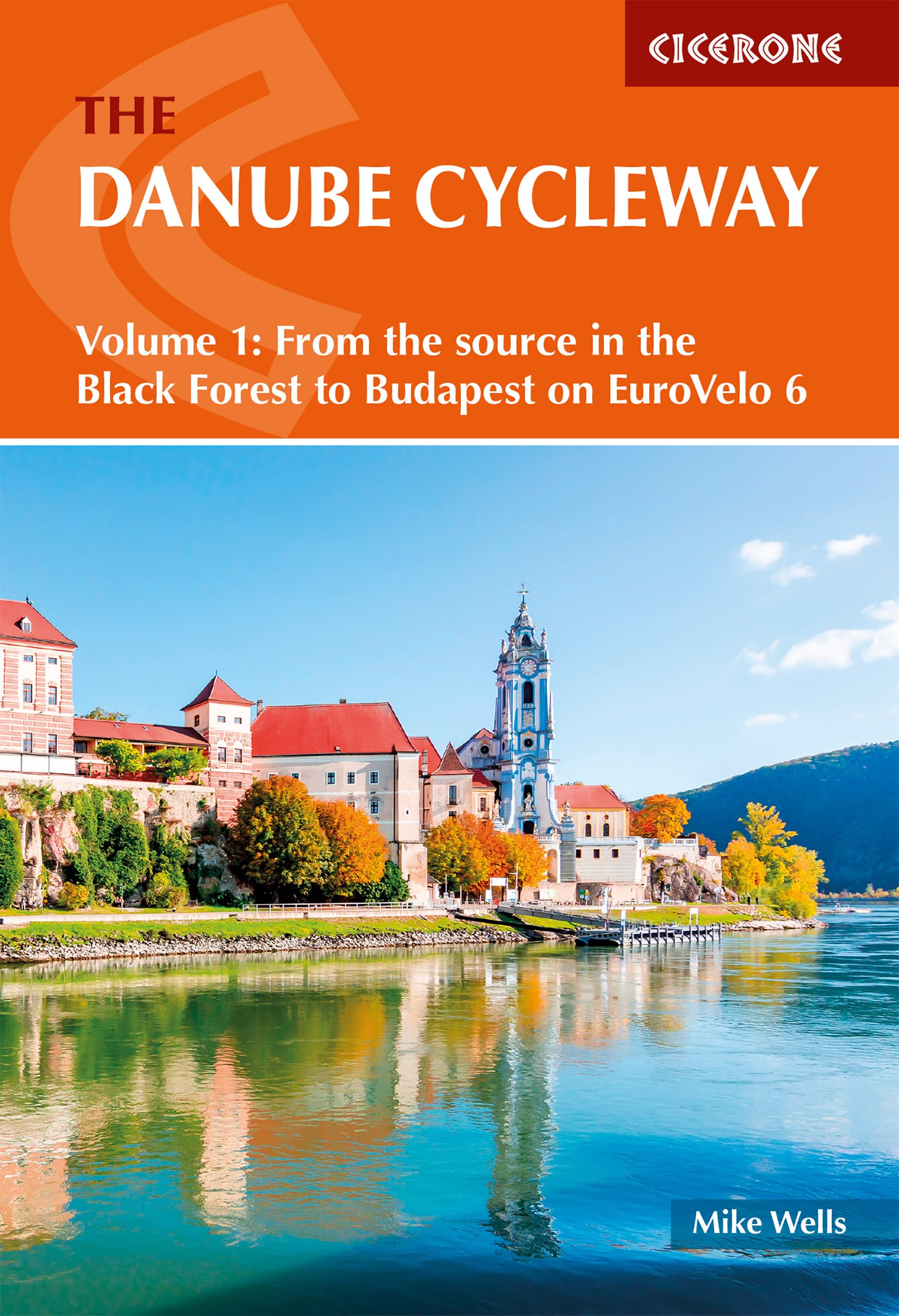The Danube Cycleway Volume 1: EuroVelo 6 – From the source in the Black Forest to Budapest (Cicerone Cycle Touring Guides)