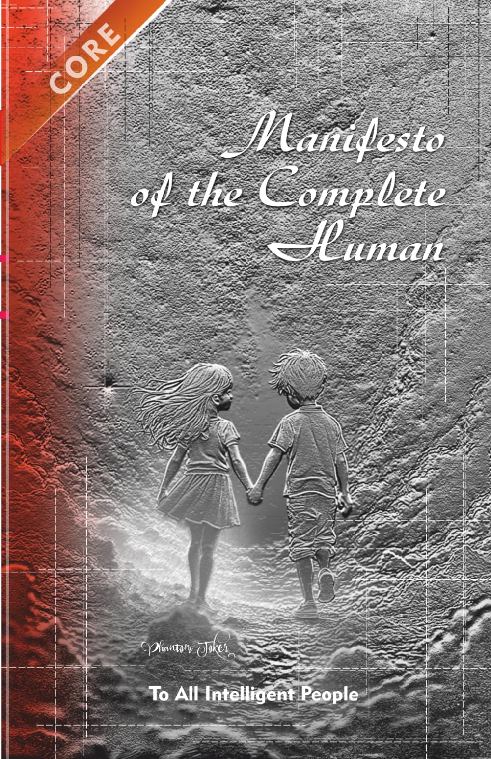Manifesto of the Complete Human: The Incredible in the Obvious — A Guide to the Laws of Life: Restoring Biological Reality in an Era of Global Distortion