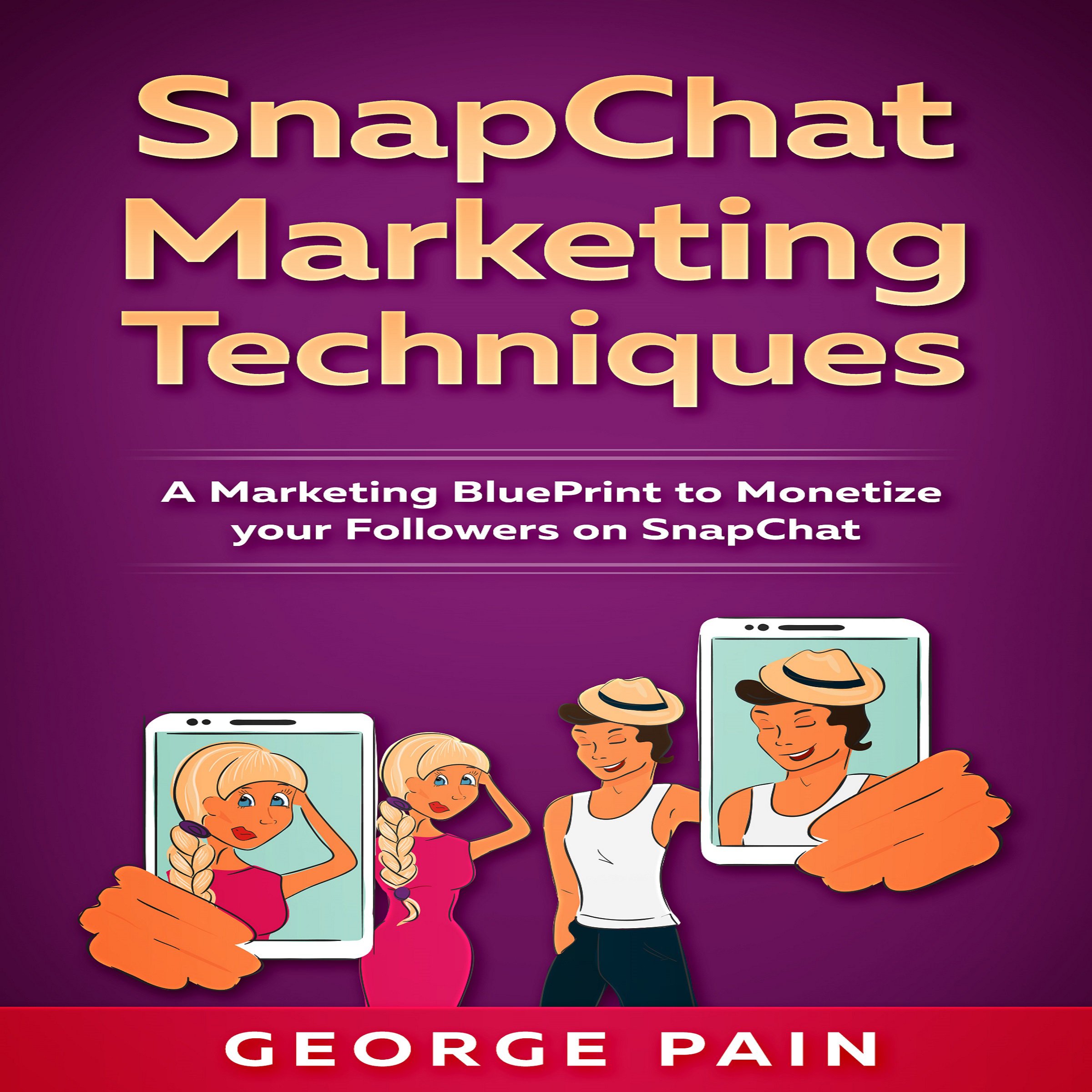 Cover art for SnapChat Marketing Techniques: A Marketing Blueprint to Monetize Your Followers on SnapChat