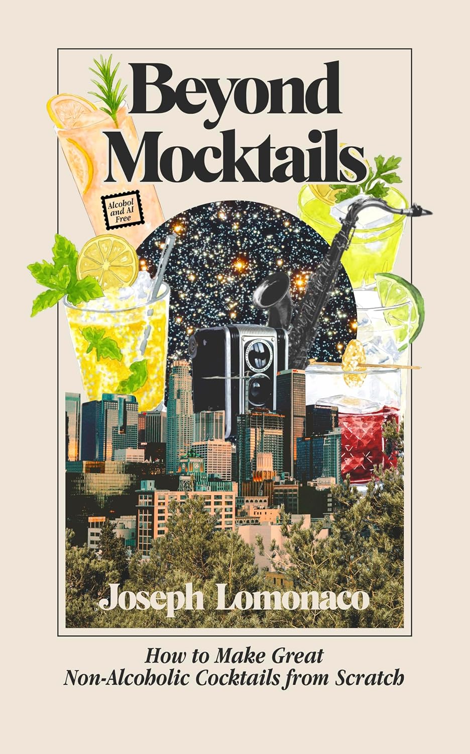 Beyond Mocktails: How to Make Great Non-Alcoholic Cocktails from Scratch      Kindle Edition