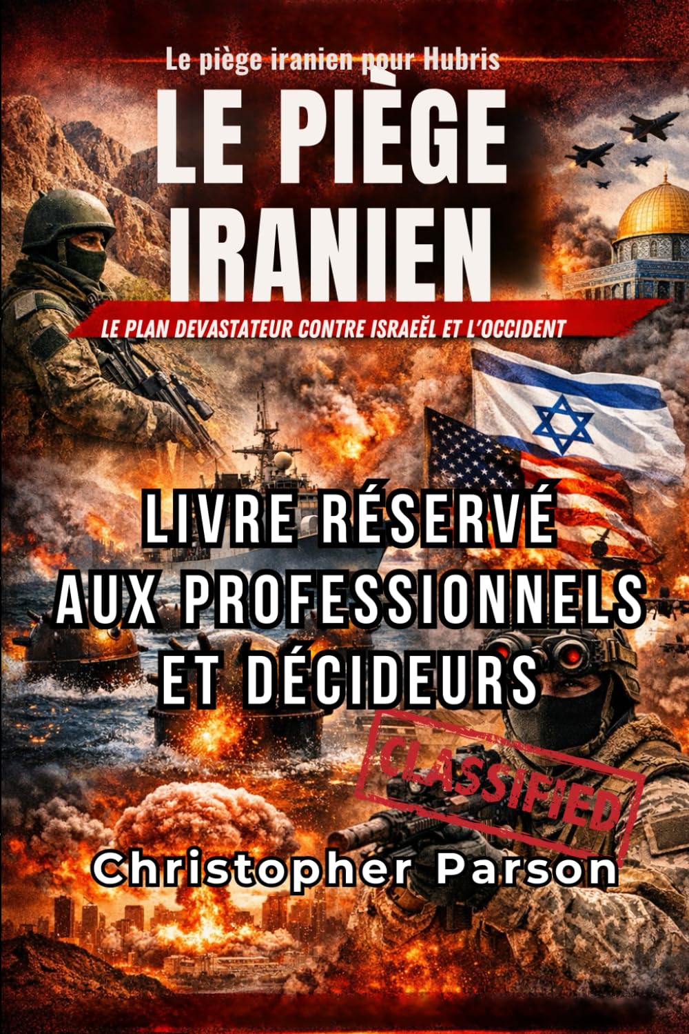 La 3ème guerre mondiale a déjà commencé , là, elle a VRAIMENT commencé - livre réservé aux professionnels et décideurs.: Le piège iranien - Le grand ... en Europe (avril 2026) et en Asie (août 2026)