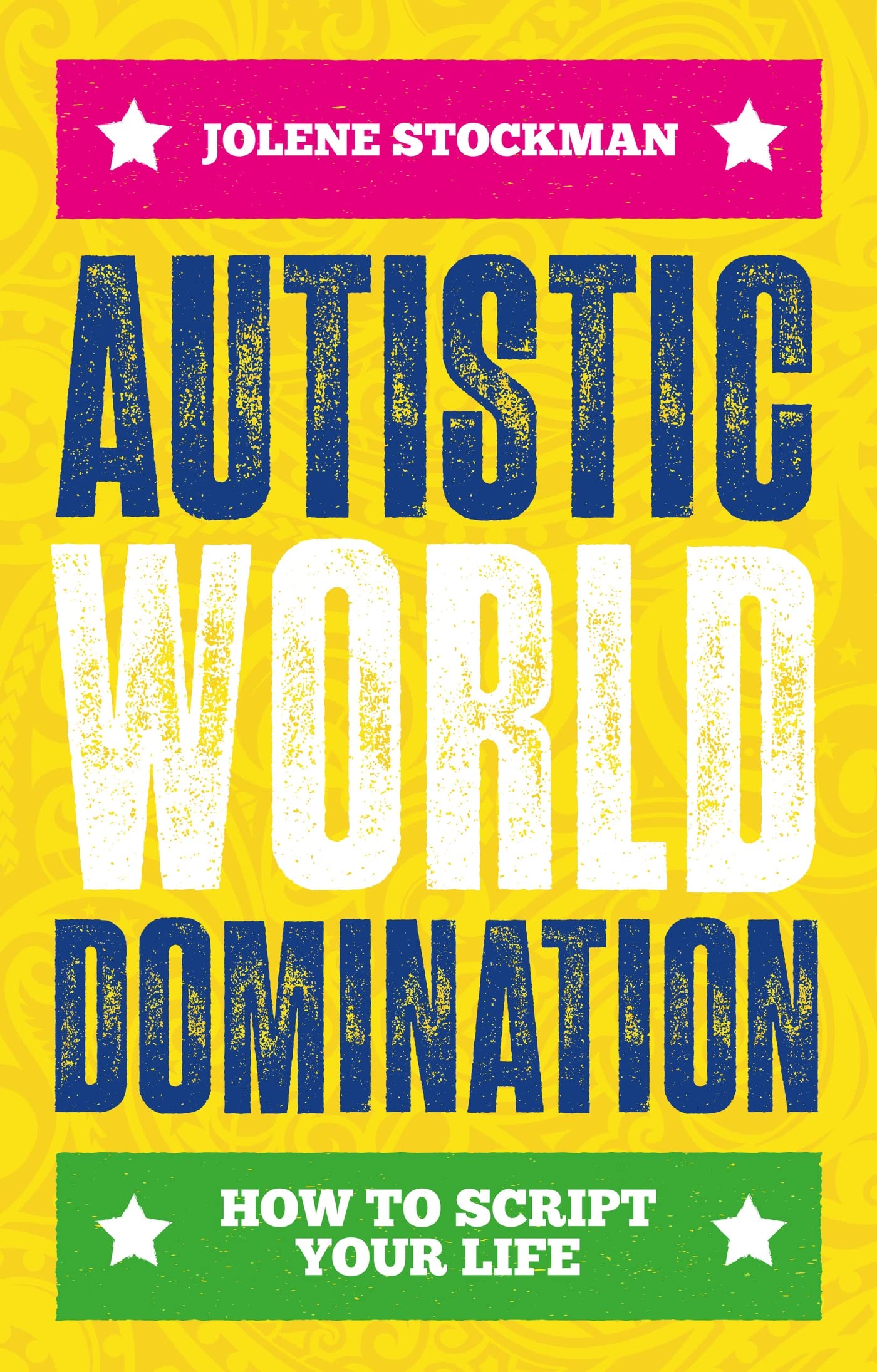 Autistic World Domination : How to Script Your Life by Jolene Stockman (2023,...