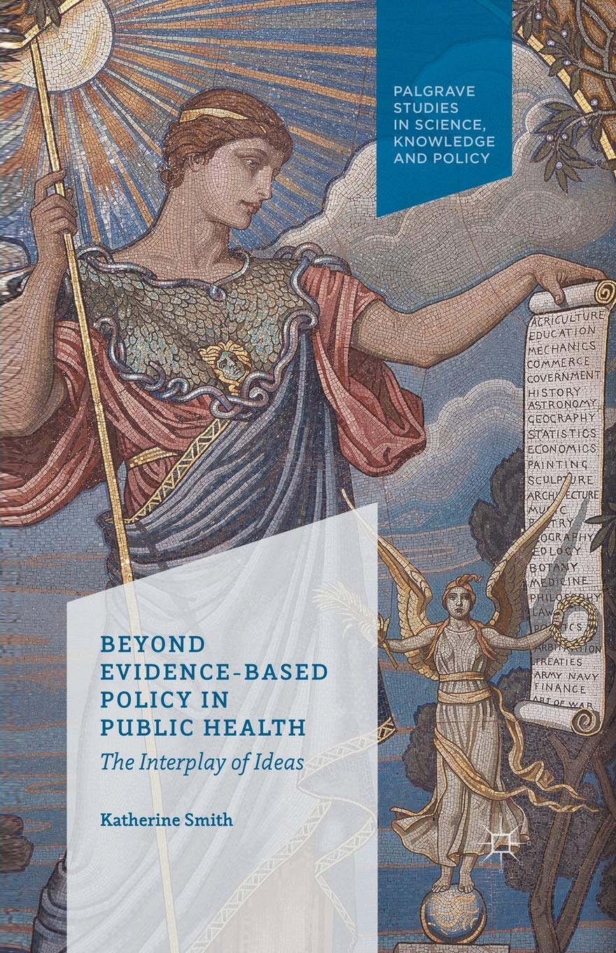 Beyond Evidence Based Policy in Public Health: The Interplay of Ideas (Palgrave Studies in Knowledge, Policy and Governance)