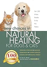 New Choices in Natural Healing for Dogs & Cats: Herbs, Acupressure, Massage, Homeopathy, Flower Essences, Natural Diets, Healing Energy By Amy Shojai