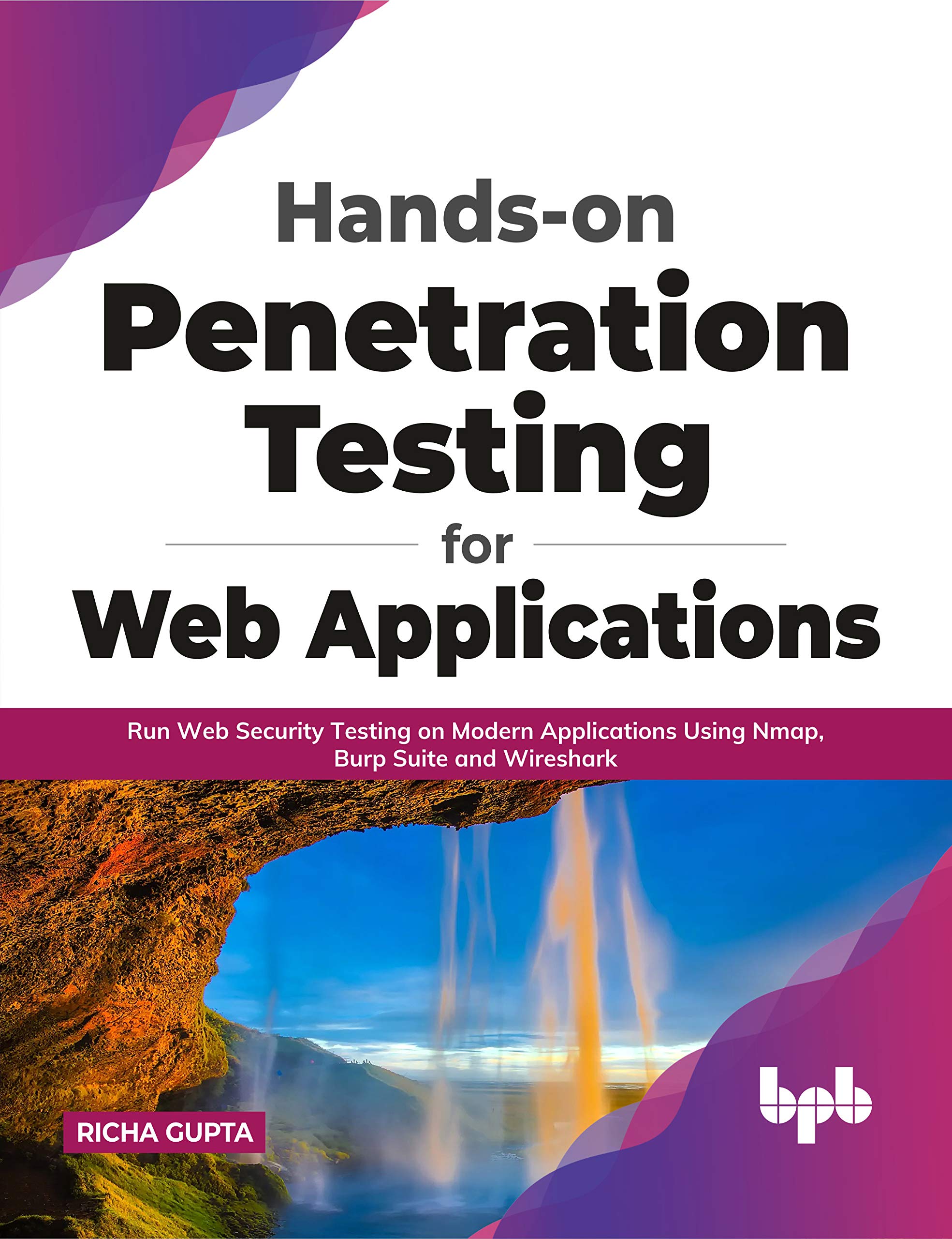 Hands-on Penetration Testing for Web Applications: Run Web Security Testing on Modern Applications Using Nmap, Burp Suite and Wireshark (English Edition)