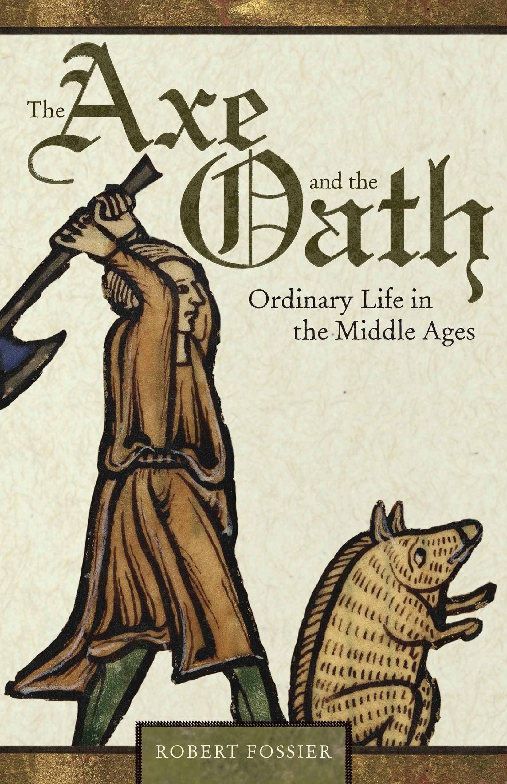 The Axe and the Oath: Ordinary Life in the Middle Ages By Robert Fossier, Lydia