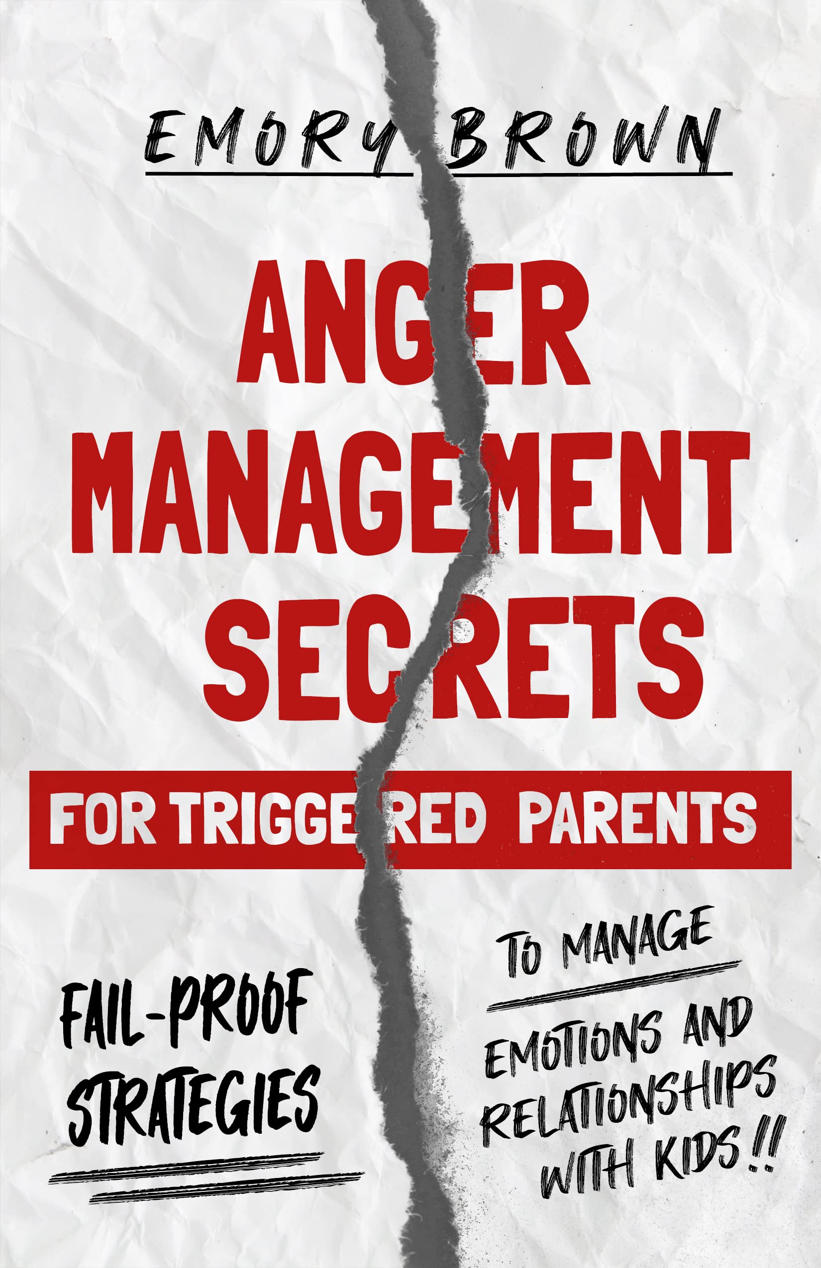 Anger Management Secrets For Triggered Parents: Fail-proof Strategies To Manage Emotions And Relationships With Kids